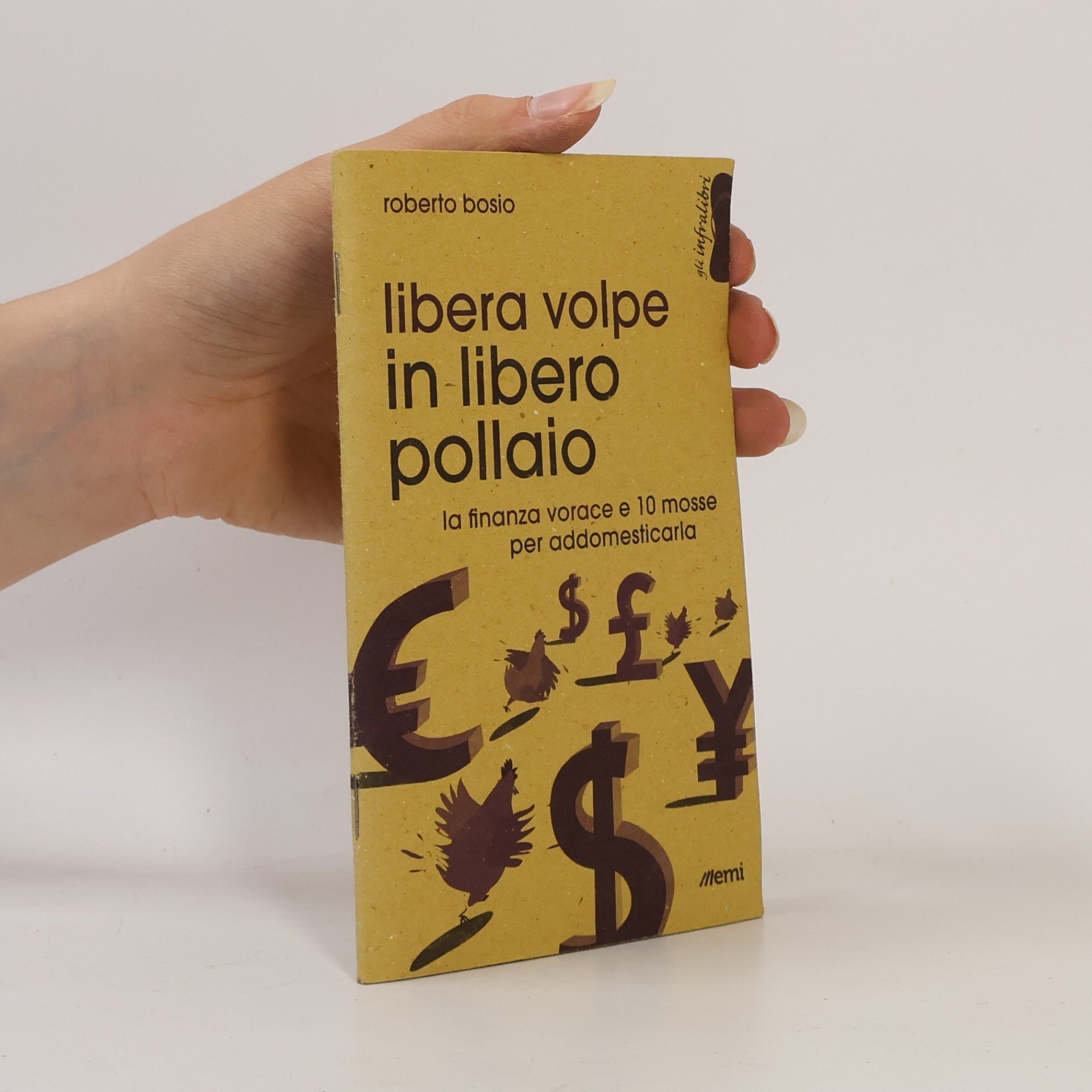 Roberto Bosio Gli infralibri: Libera volpe in libero pollaio. La finanza vorace e 10 mosse per addomesticarla