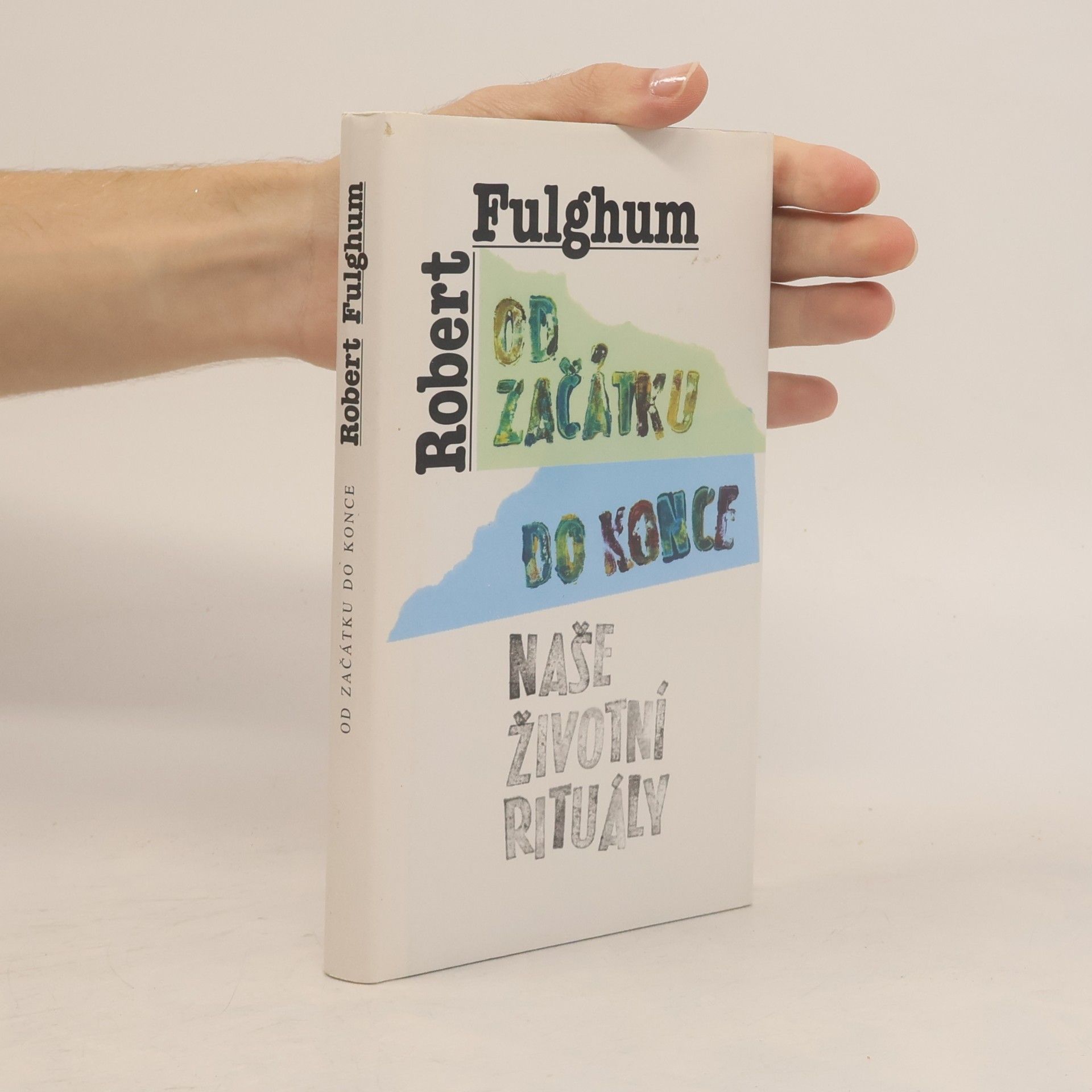 Robert Fulghum Od začátku do konce. Naše životní rituály