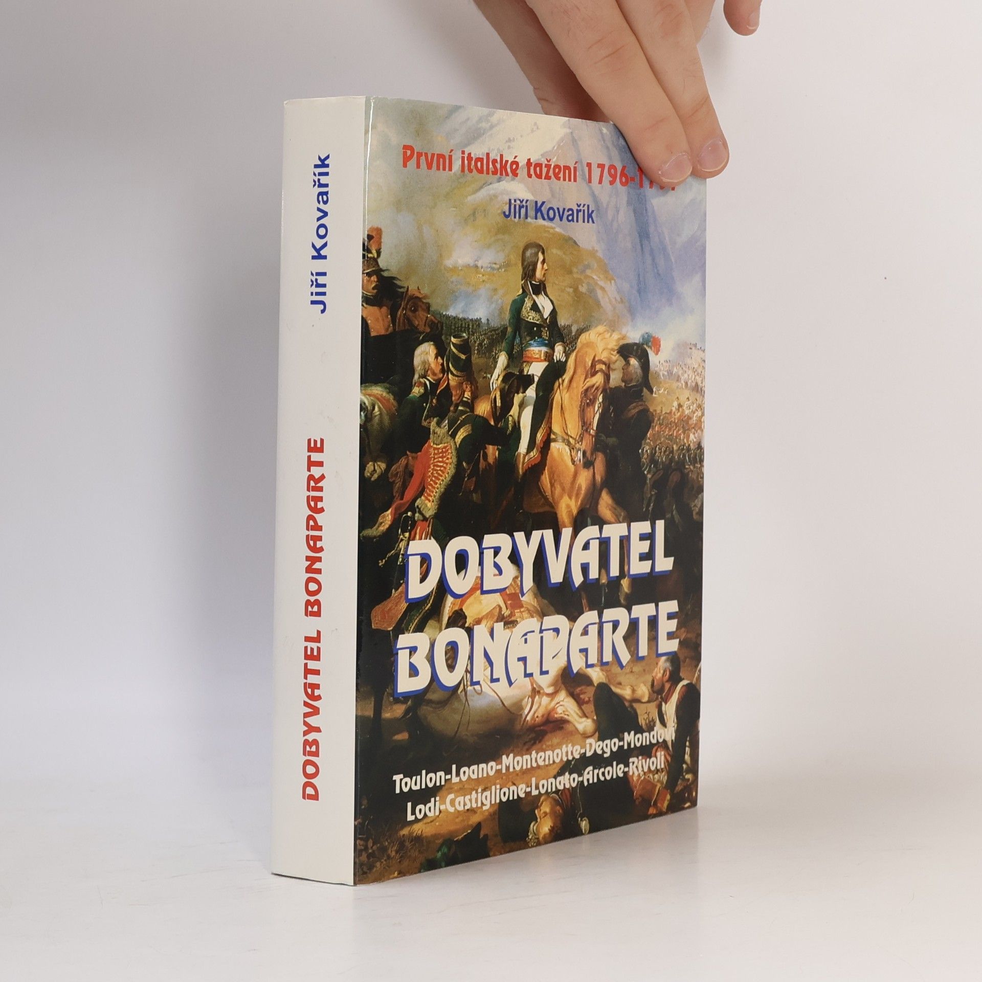 Jiří Kovařík Dobyvatel Bonaparte: První italské tažení 1796-1797