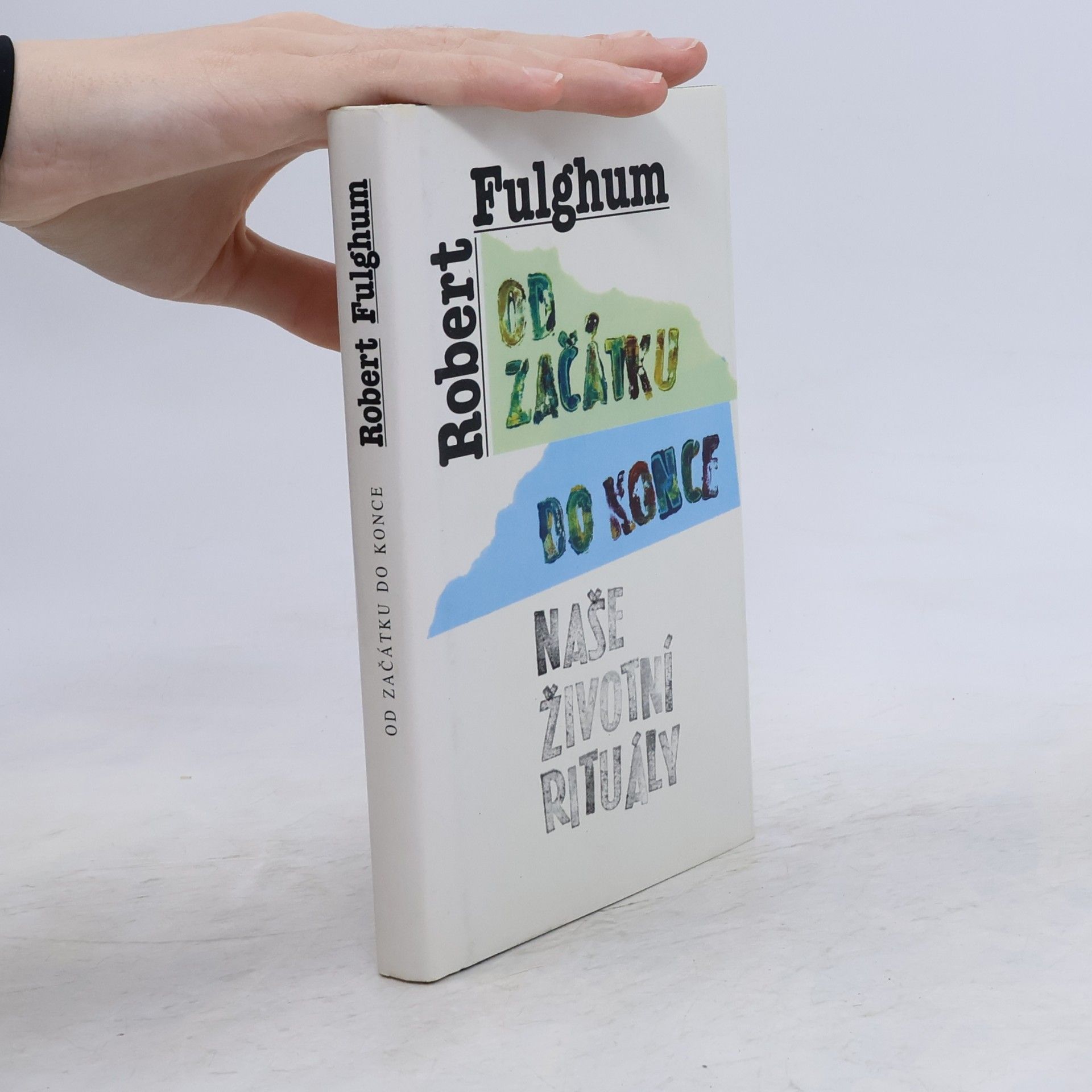 Robert Fulghum Od začátku do konce. Naše životní rituály