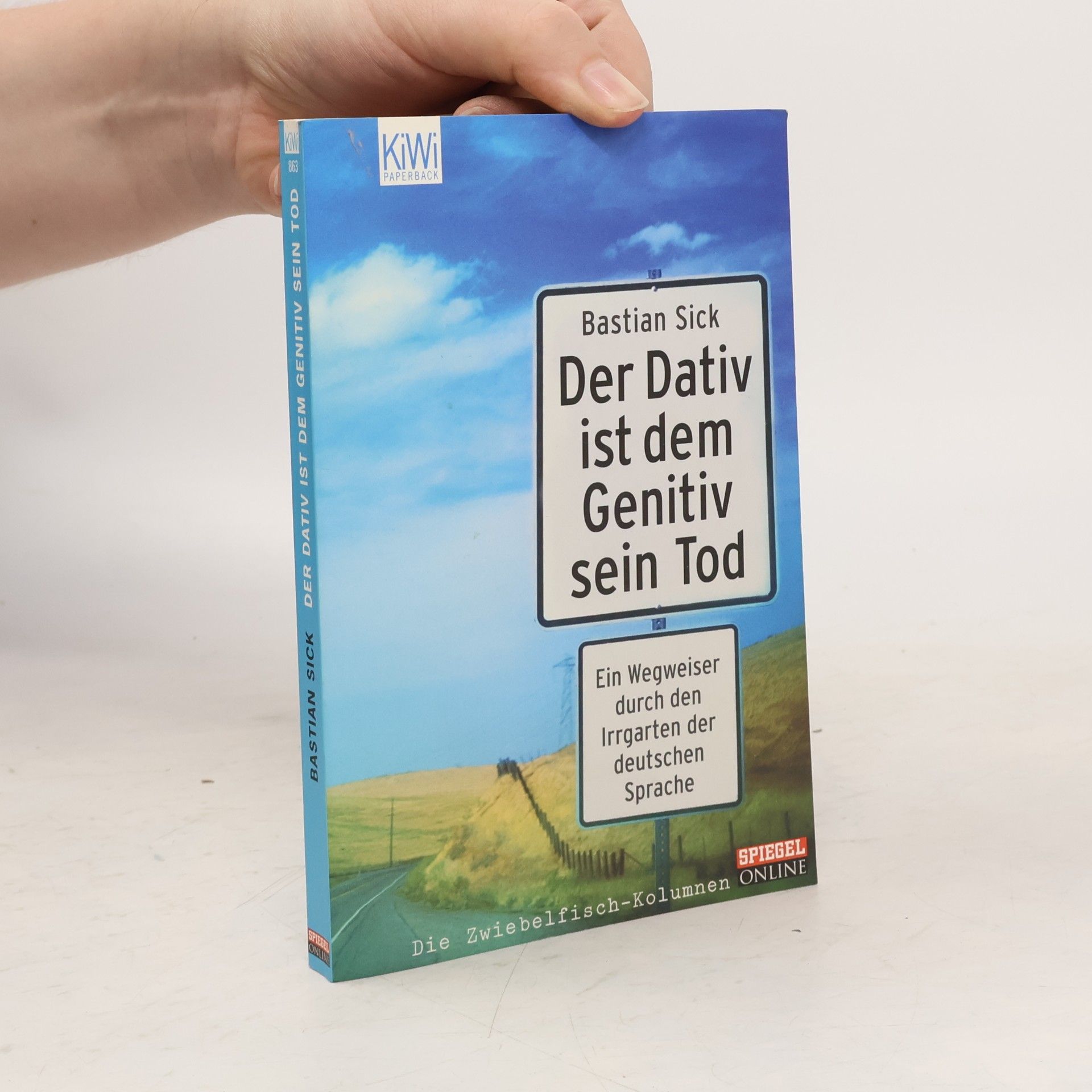 Bastian Sick Der Dativ ist dem Genitiv sein Tod. Ein Wegweiser durch den Irrgarten der deutschen Sprache