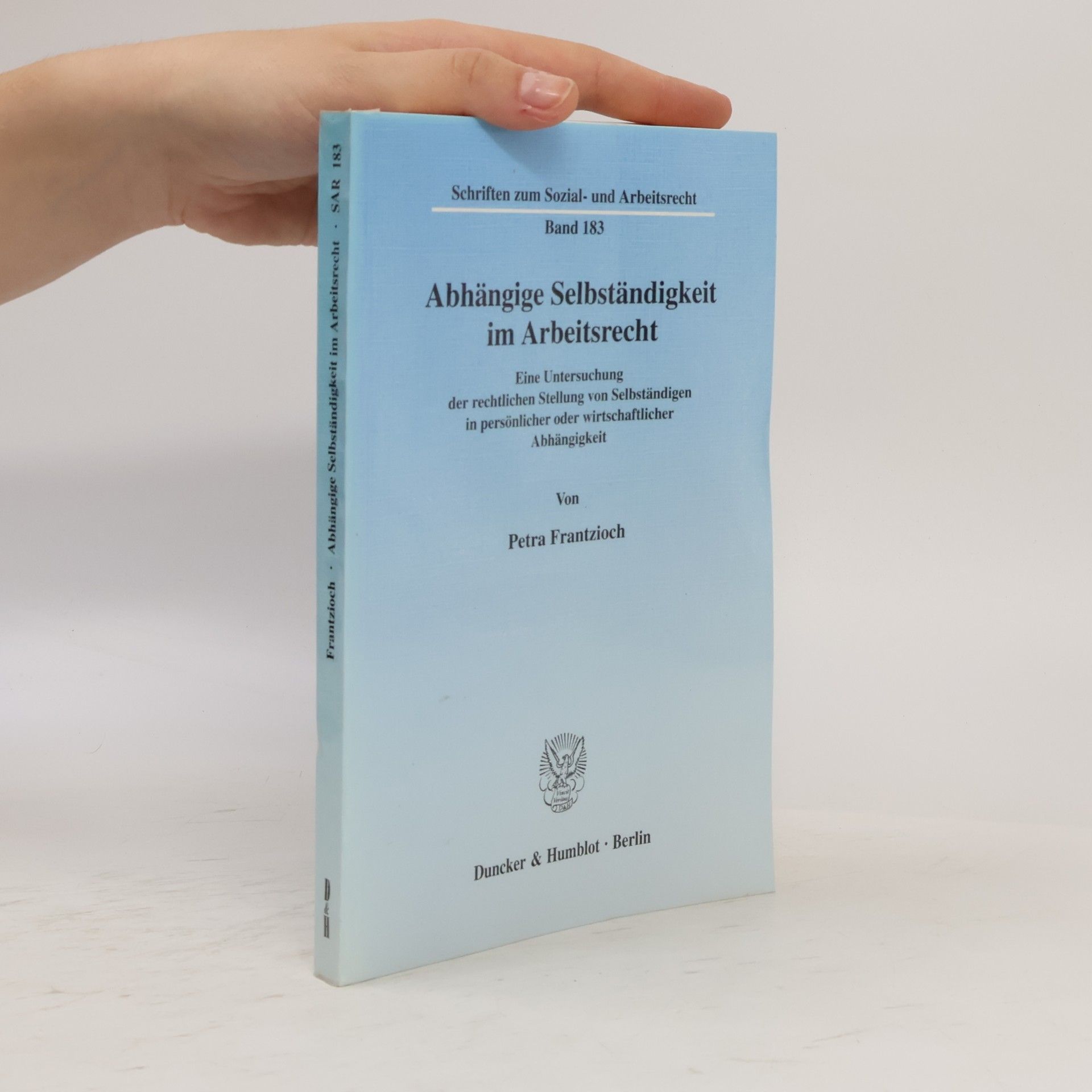 Petra Frantzioch Schriften zum Sozial- und Arbeitsrecht - 183: Abhängige Selbständigkeit im Arbeitsrecht