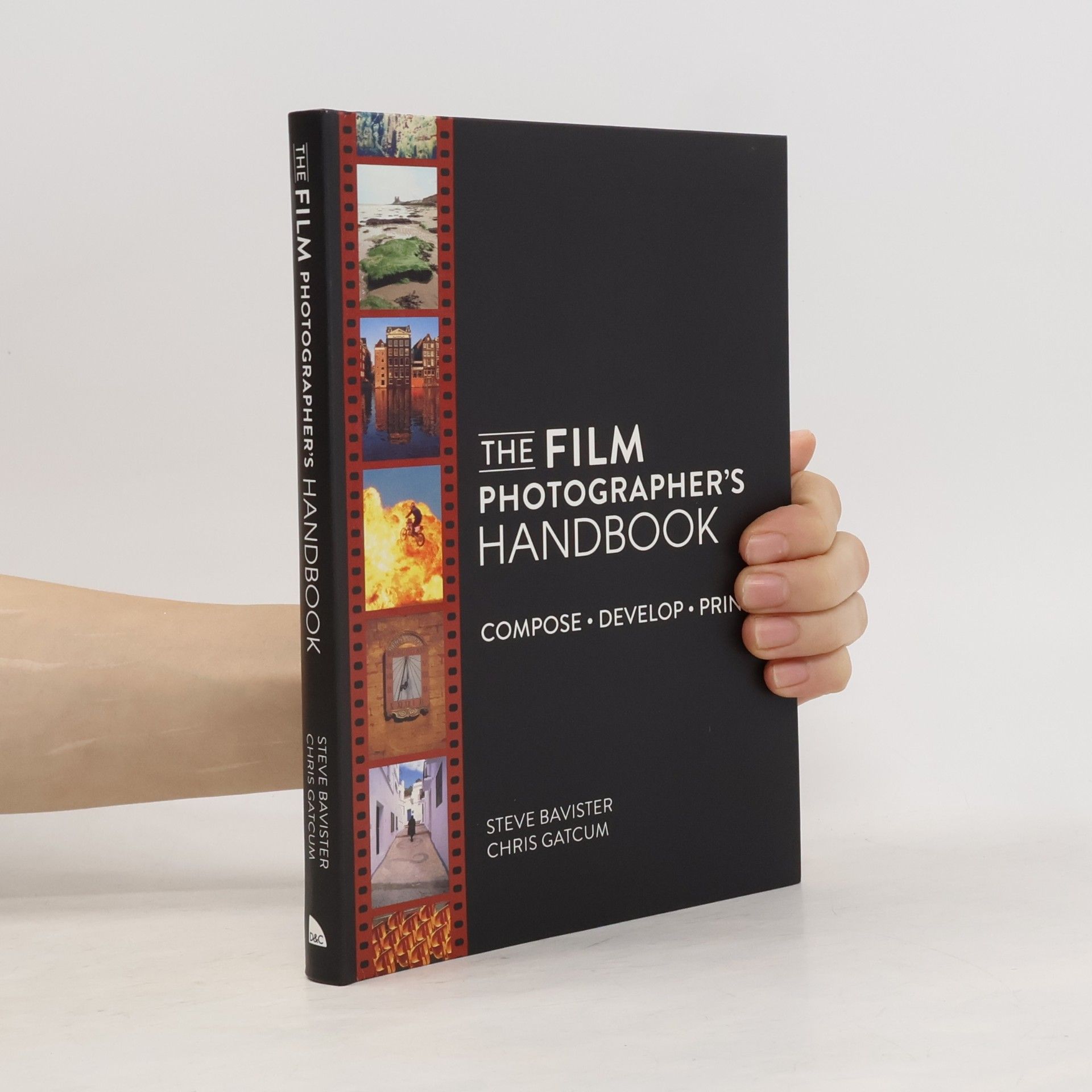 Chris Gatcum The Film Photographer's Handbook: Compose. Develop. Print.: Compose. Develop. Print.