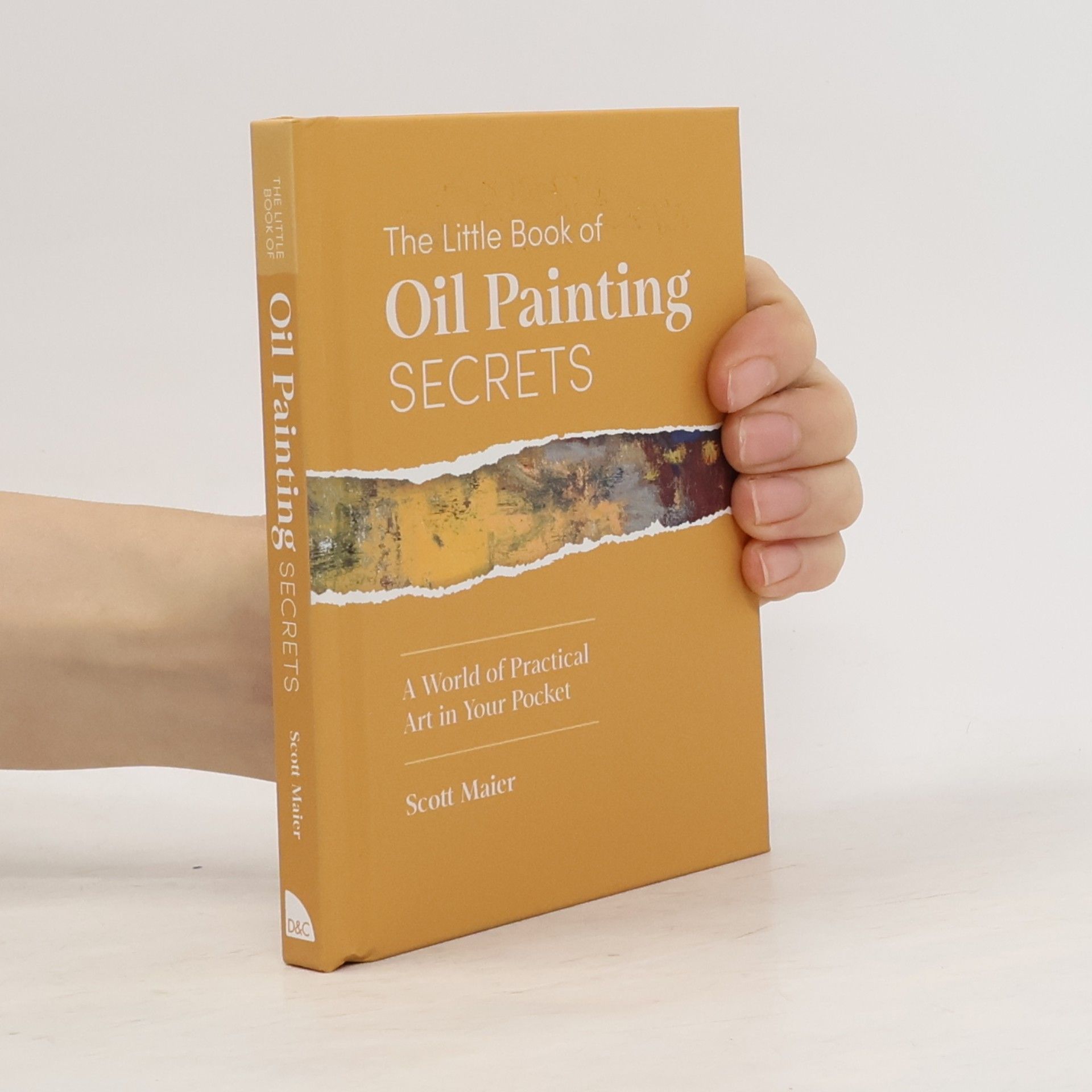 Maier, Scott The Little Book of Oil Painting Secrets: A World of Practical Art in Your Pocket: A World of Practical Art in Your Pocket