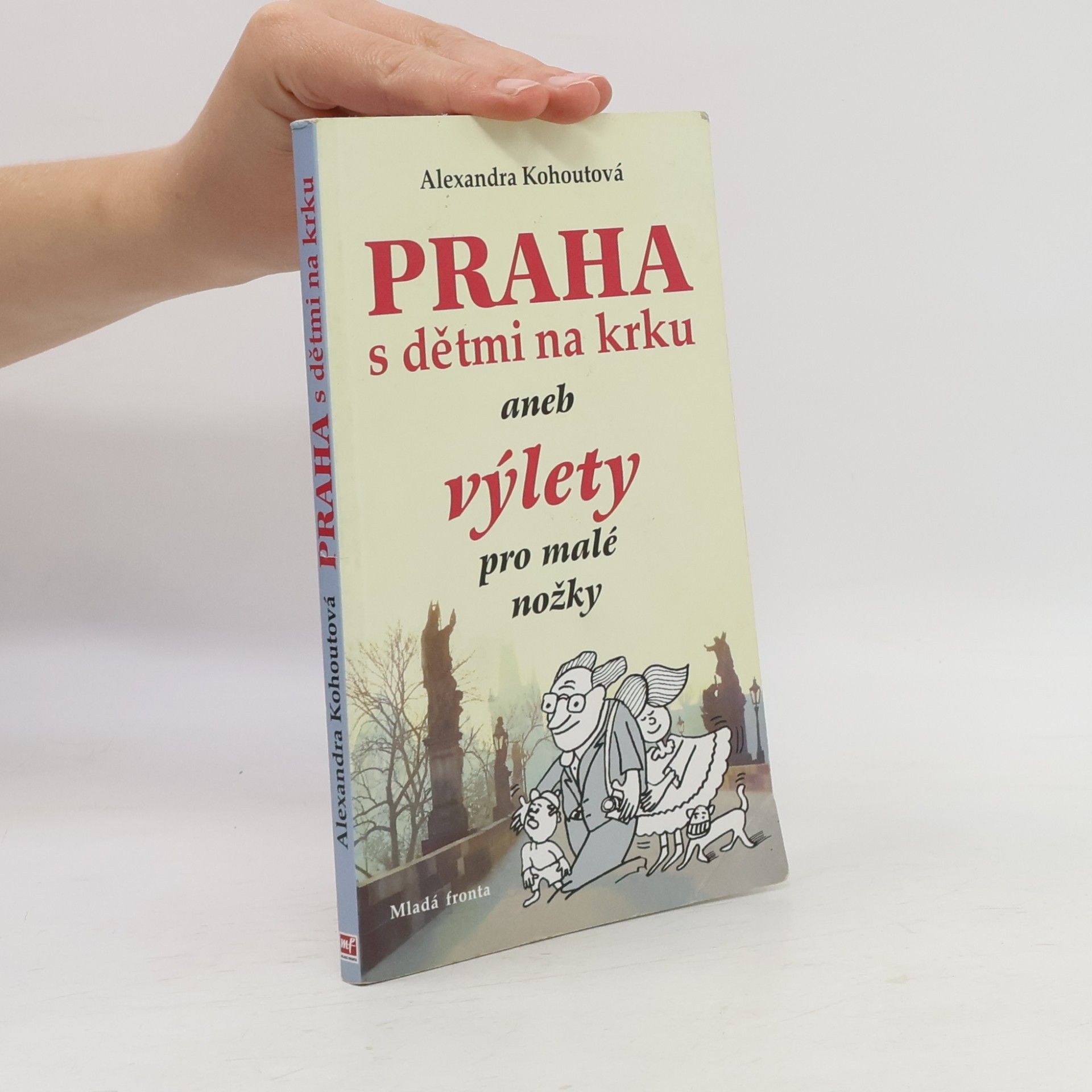 Alexandra Kohoutová Praha s dětmi na krku, aneb, Výlety pro malé nožky