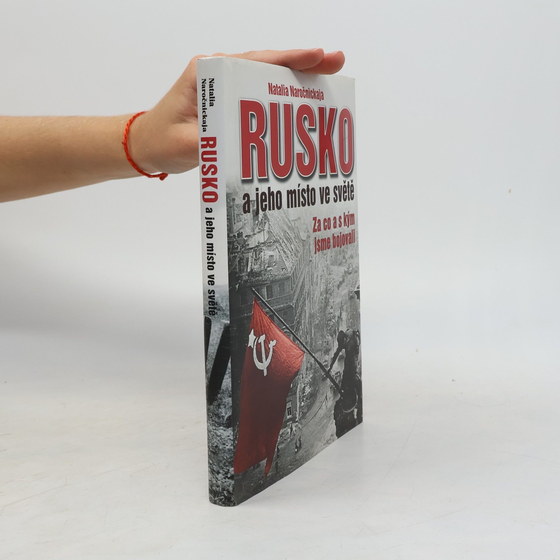 Natalija Alexejewna Narotschnizkaja Rusko a jeho místo ve světě - Za co a s kým jsme bojovali