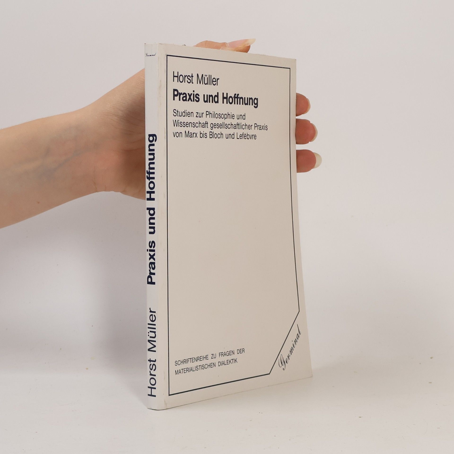Horst Müller Schriftenreihe zu Fragen der materialistischen Dialektik: Praxis und Hoffnung