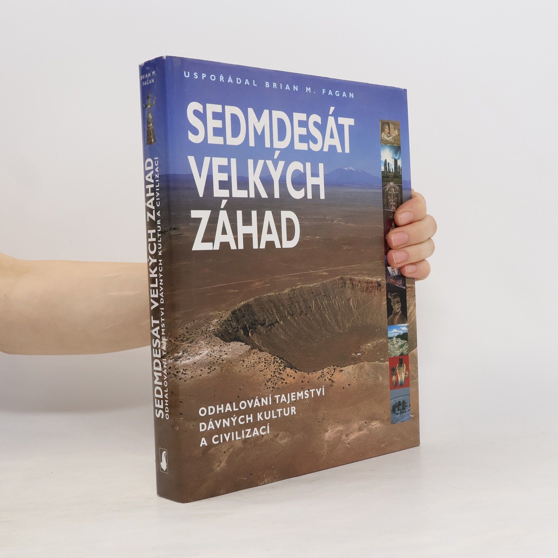 Brian M. Fagan Sedmdesát velkých záhad. Odhalování tajemství dávných kultur a civilizací