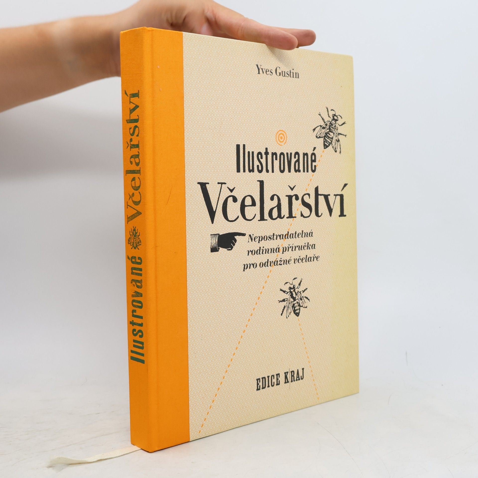 Yves Gustin Ilustrované včelařství : nepostradatelná rodinná příručka pro odvážné včelaře