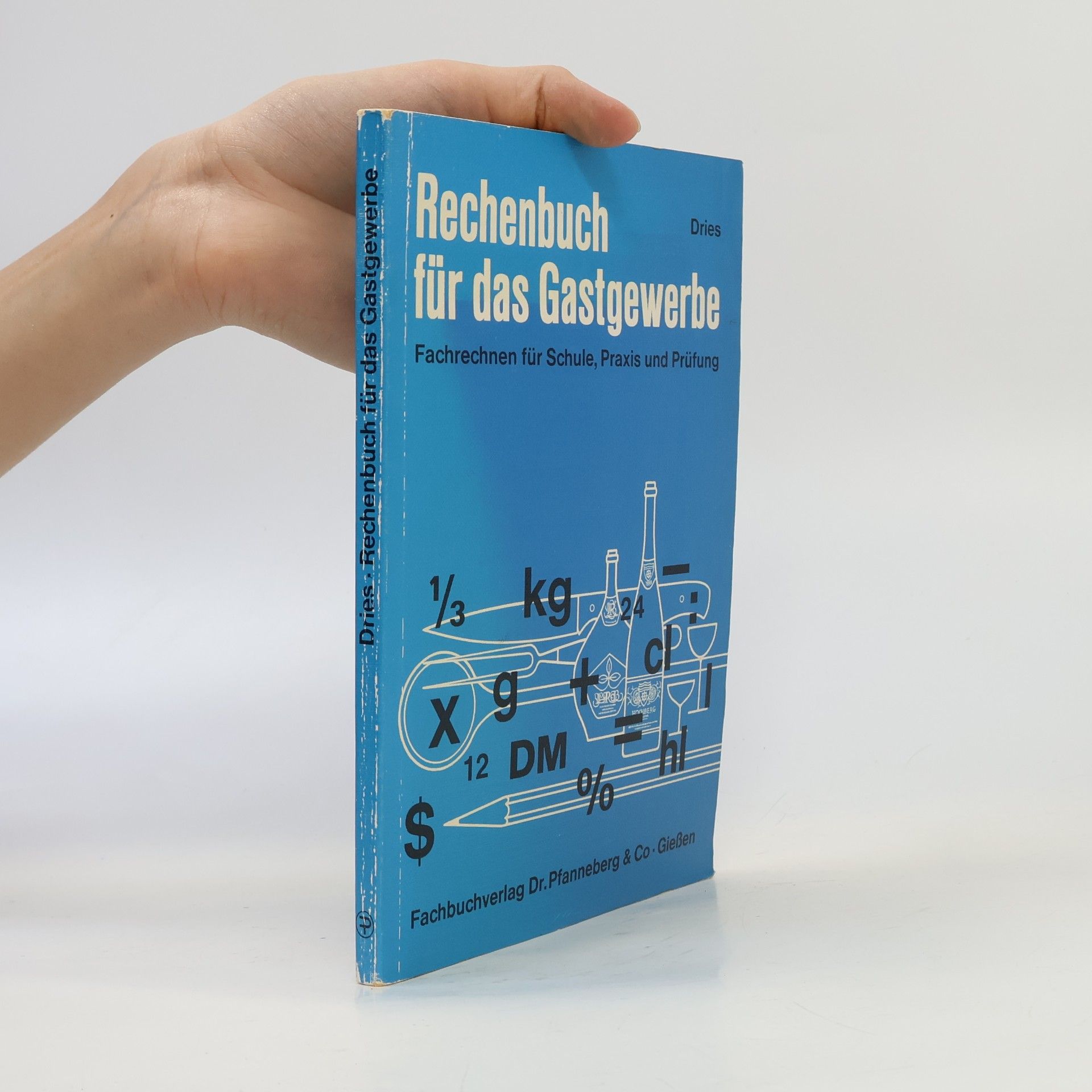 Friedel Dries Rechenbuch für das Gastgewerbe. Fachrechnen für Schule, Praxis und Prüfung
