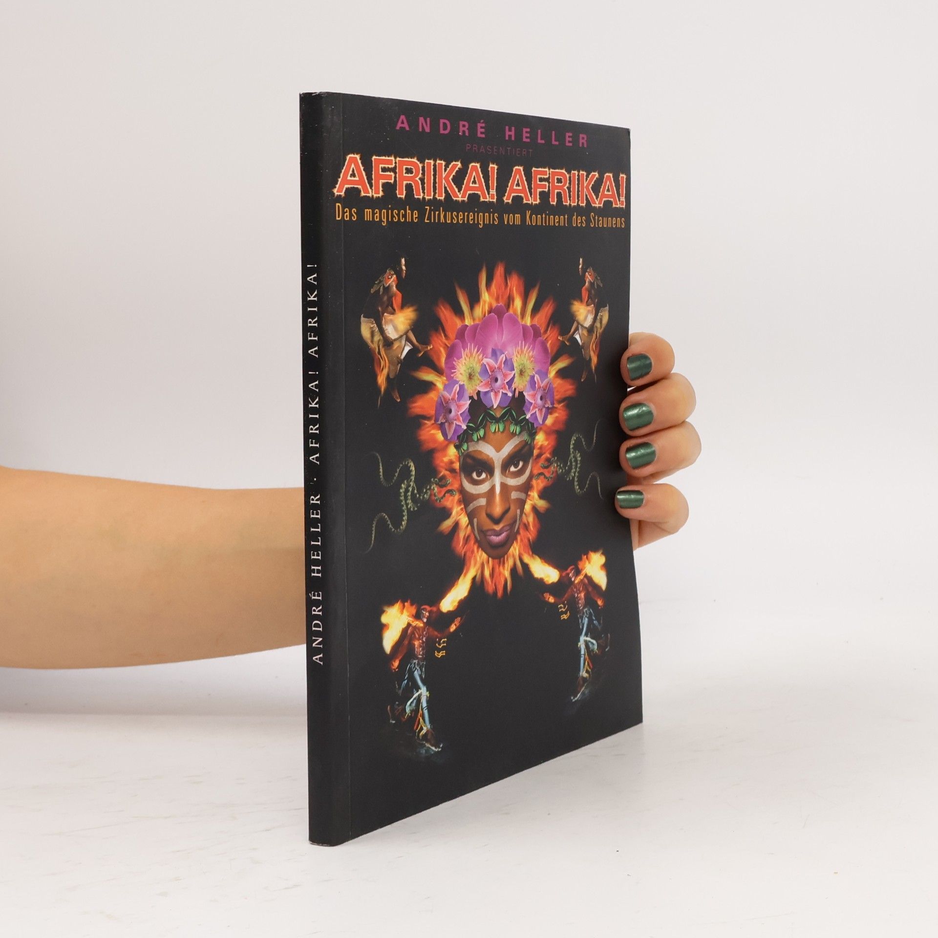 André Heller Afrika! Afrika! Das magische Zirkusereignis vom Kontinent des Staunens