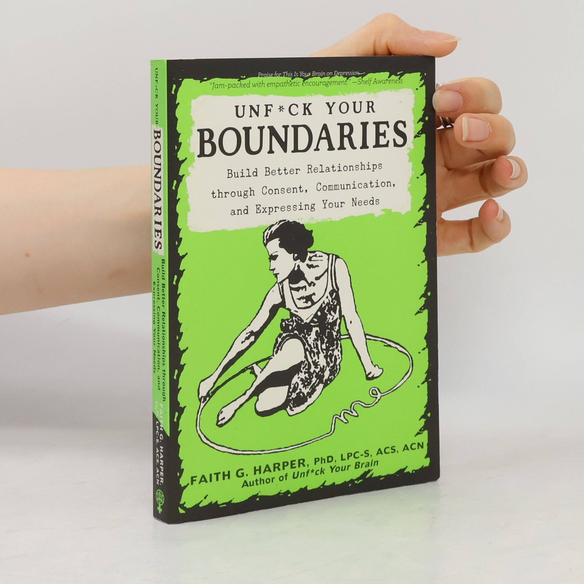 Faith Harper Unfuck your boundaries : build better relationships through consent, communication, and expressing your needs