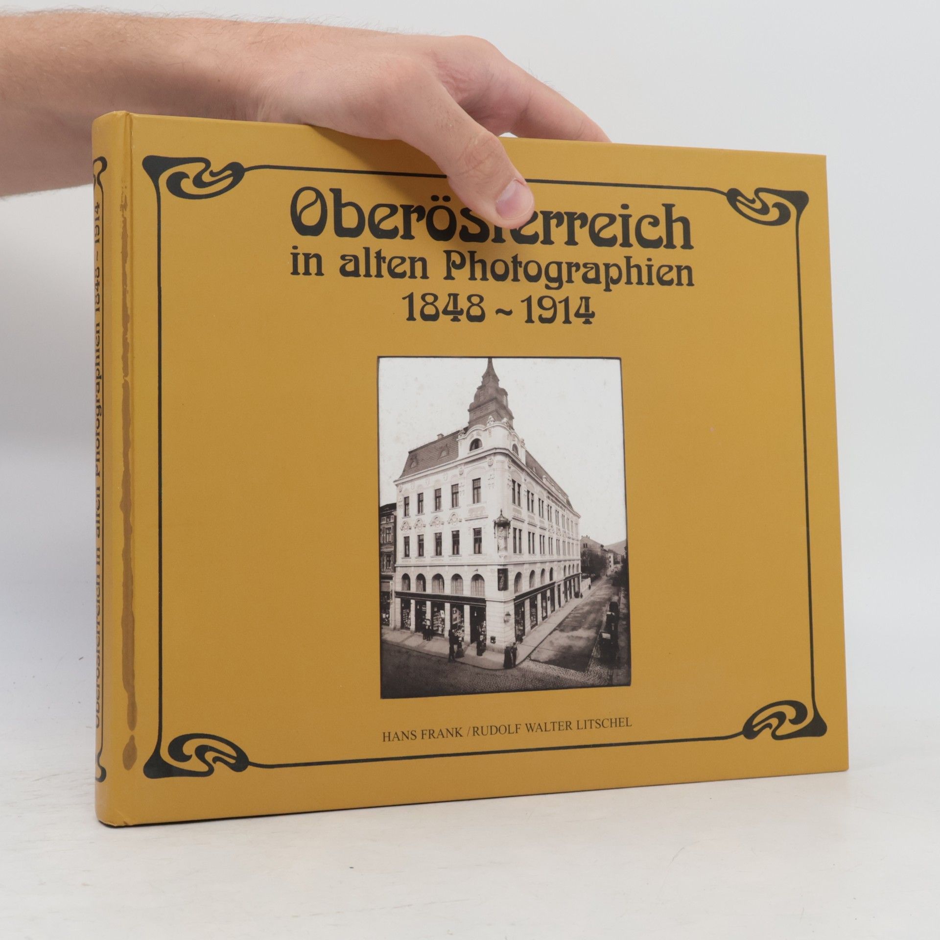 Rudolf Walter Hans - Litschel Frank Oberösterreich in alten Photographien 1848-1914