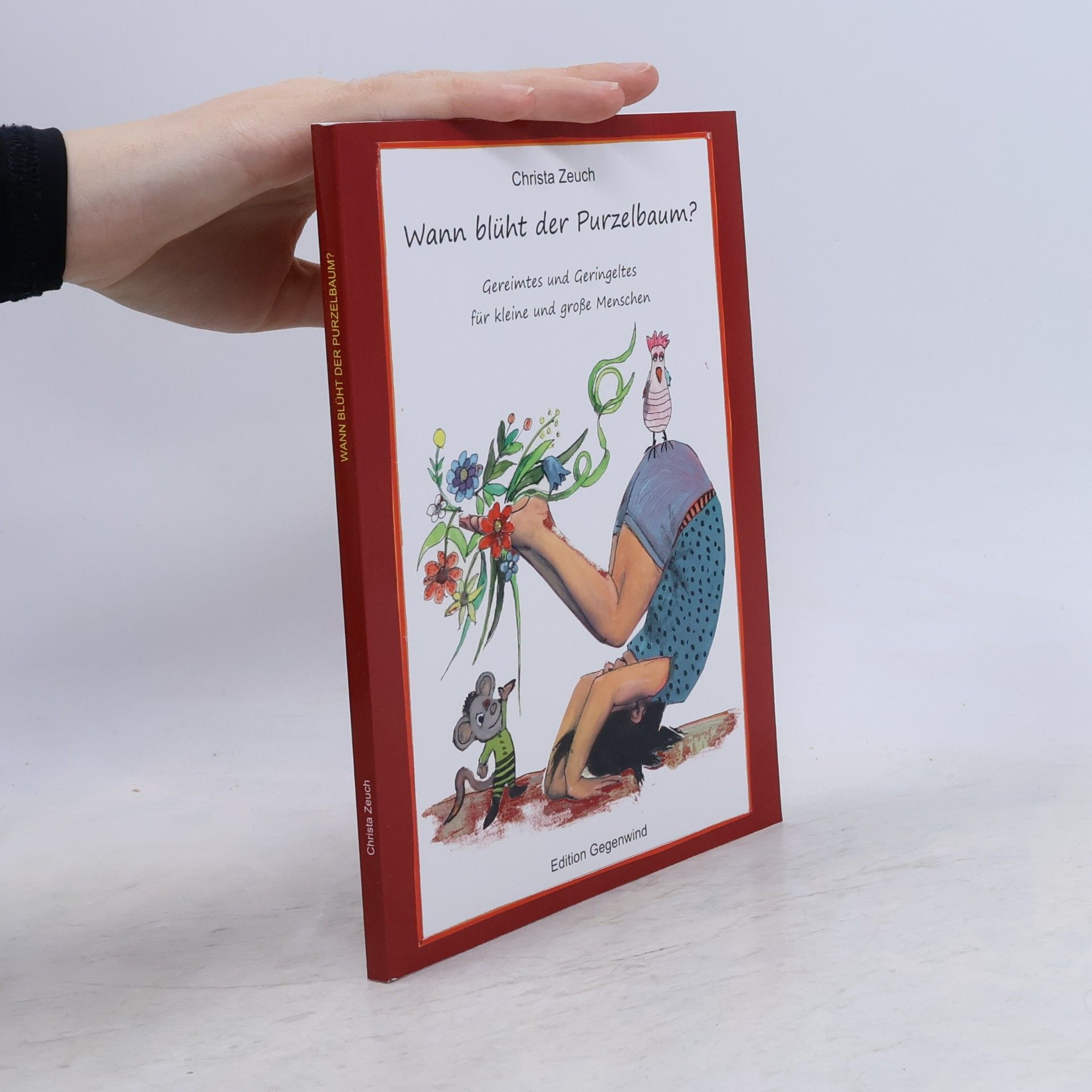 Christa Zeuch Wann blüht der Purzelbaum?: Gereimtes und Geringeltes für kleine und große Menschen