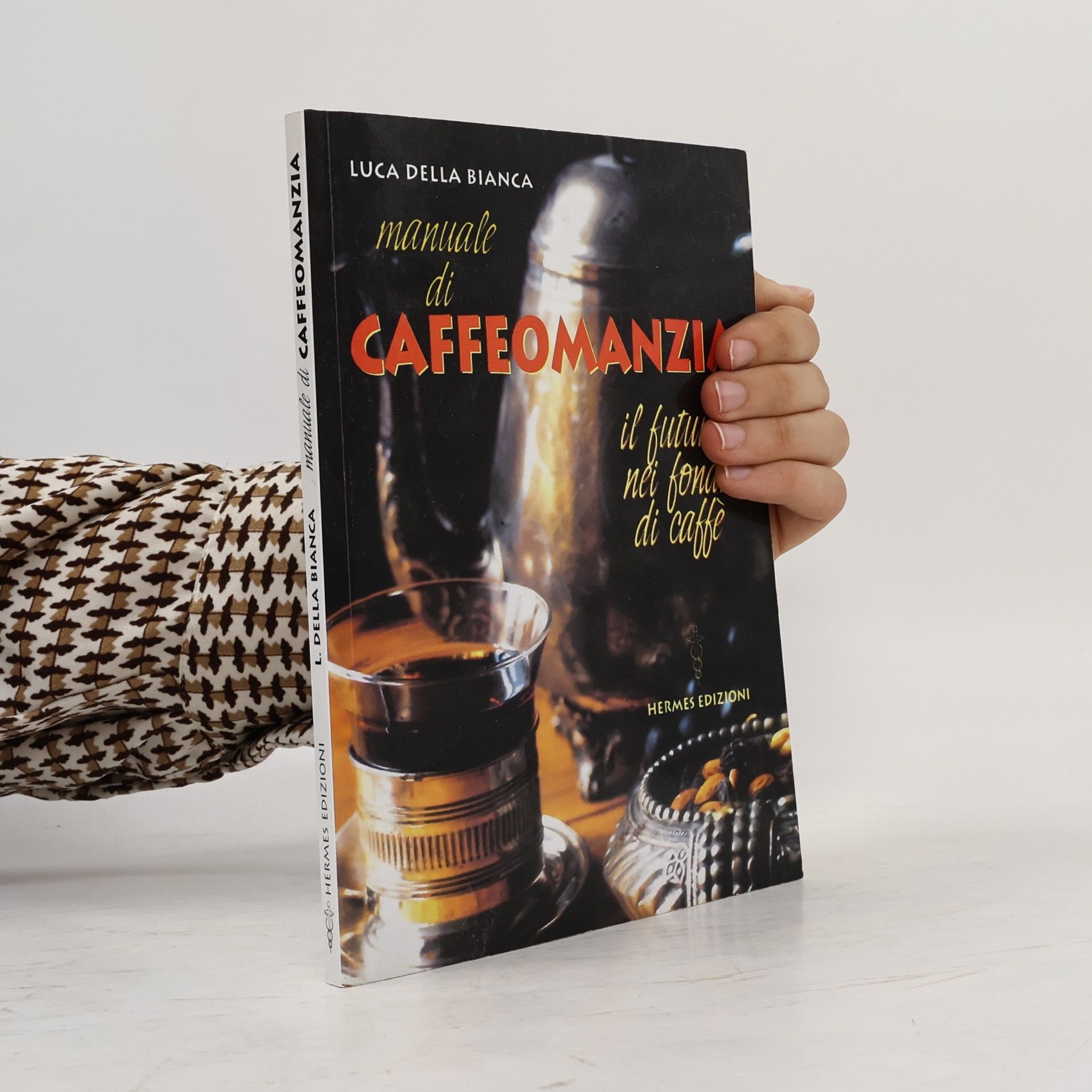 Luca Della Bianca Manuali Hermes: Manuale di caffeomanzia. Il futuro nei fondi di caffè
