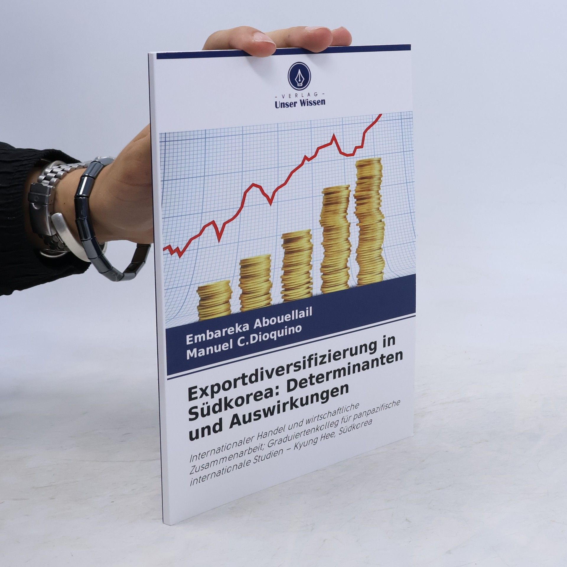 Abouellail, Embareka Exportdiversifizierung in Südkorea: Determinanten und Auswirkungen: Internationaler Handel und wirtschaftliche Zusammenarbeit; Graduiertenkolleg für ... internationale Studien - Kyung Hee, Südkorea