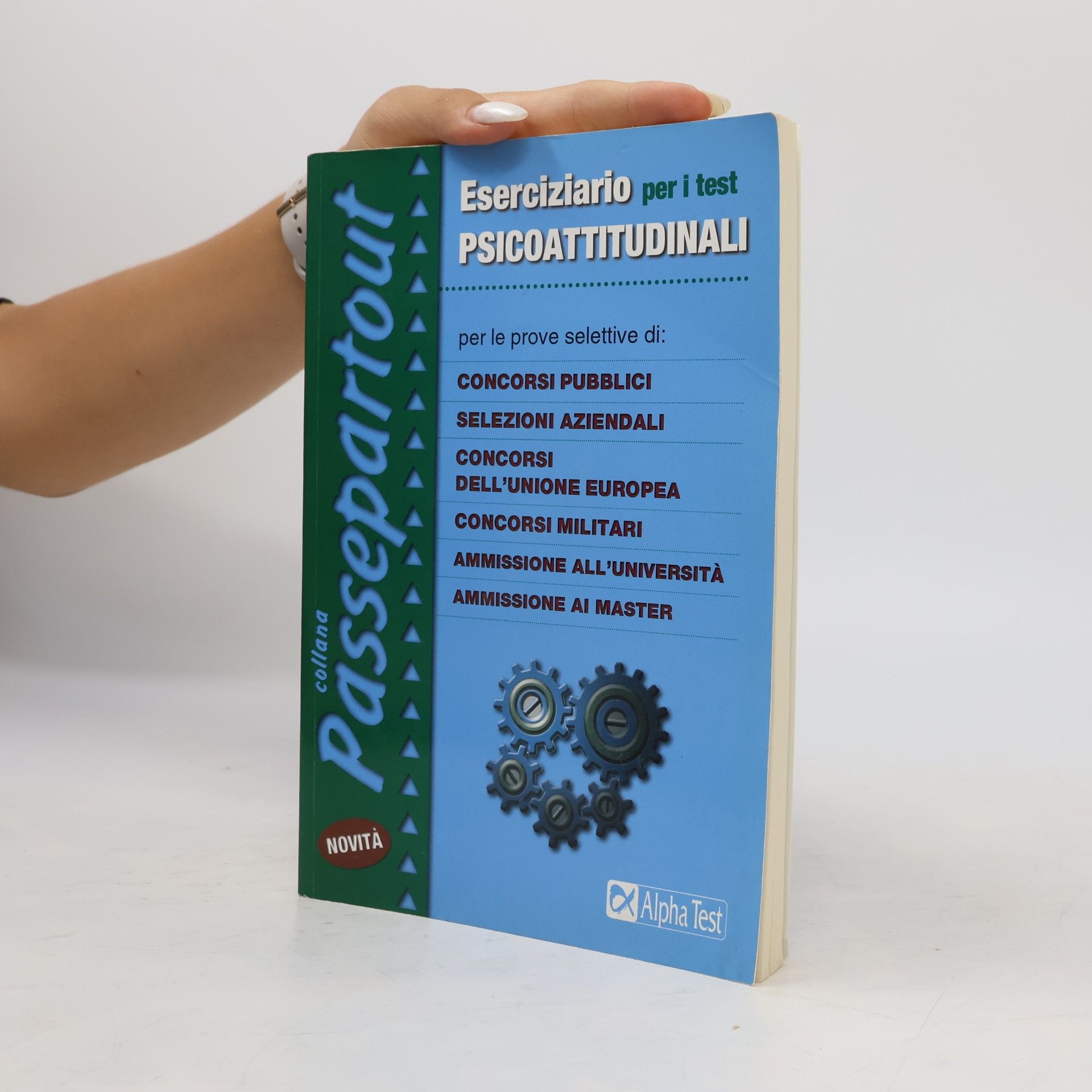Passepartout: Eserciziario per i test psicoattitudinali. Per le prove selettive di: concorsi pubblici, selezioni aziendali, concorsi dell'Unione Europea, concorsi militari...