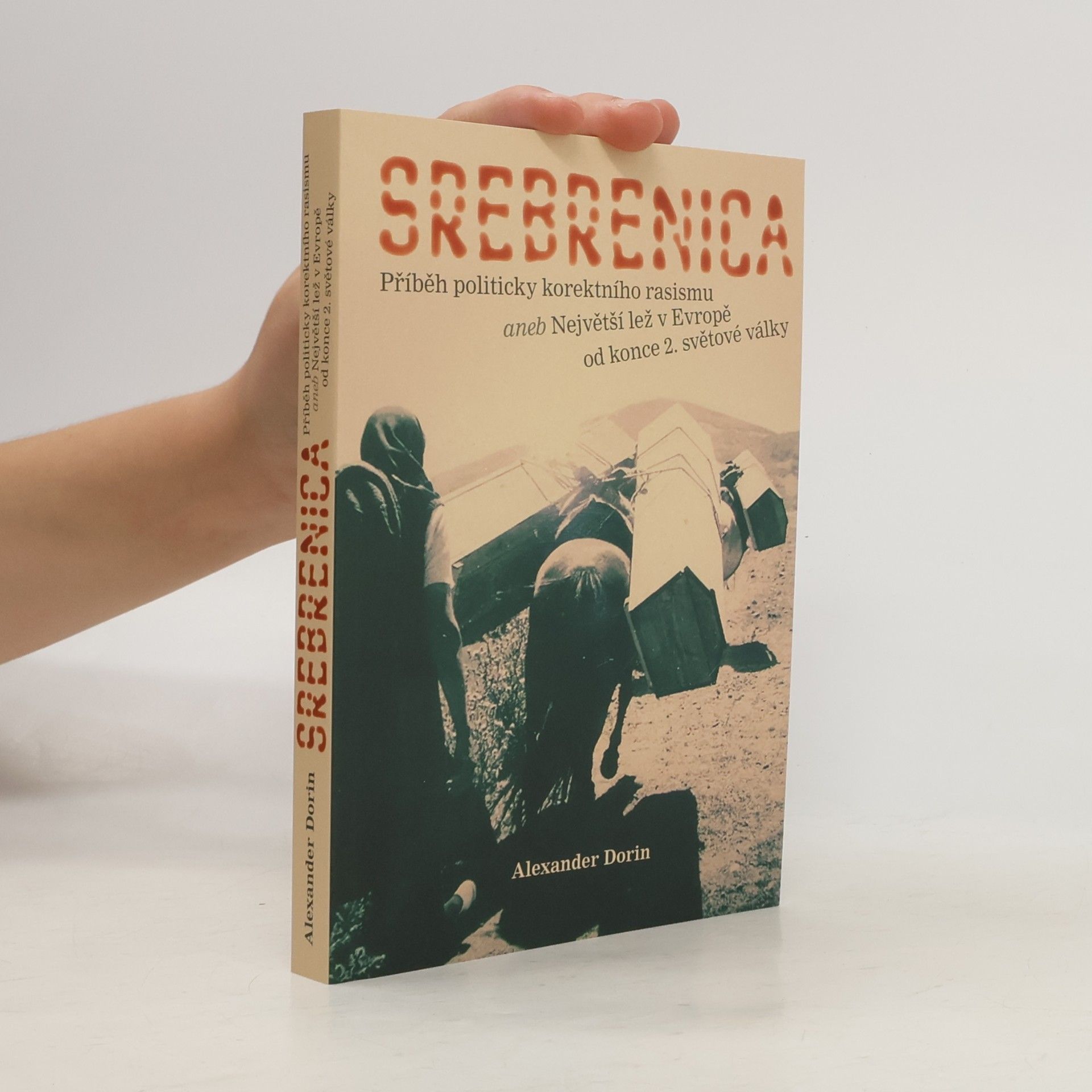 Pavel Křivka Srebrenica : příběh politicky korektního rasismu, aneb, Největší lež v Evropě od konce 2. světové války