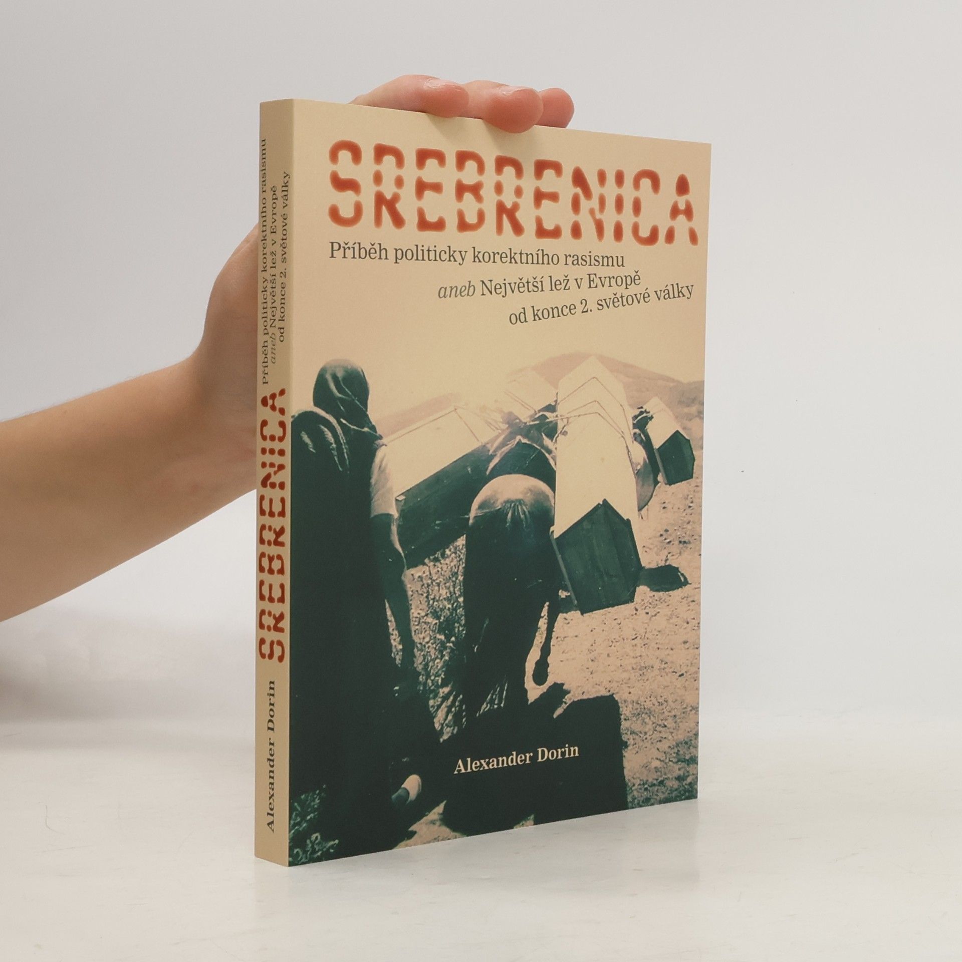 Srebrenica : příběh politicky korektního rasismu, aneb, Největší lež v Evropě od konce 2. světové války