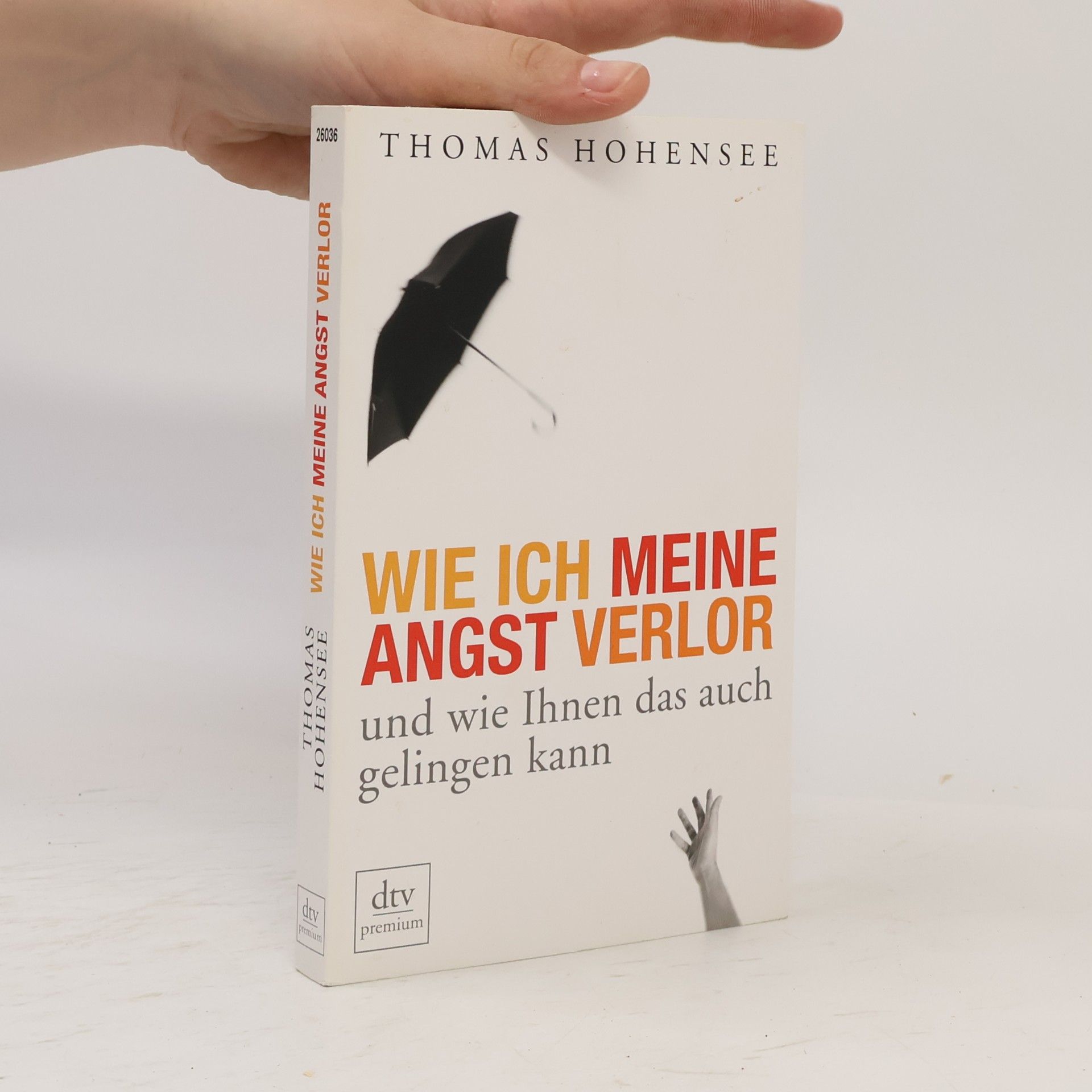 Thomas Hohensee Wie ich meine Angst verlor und wie Ihnen das auch gelingen kann