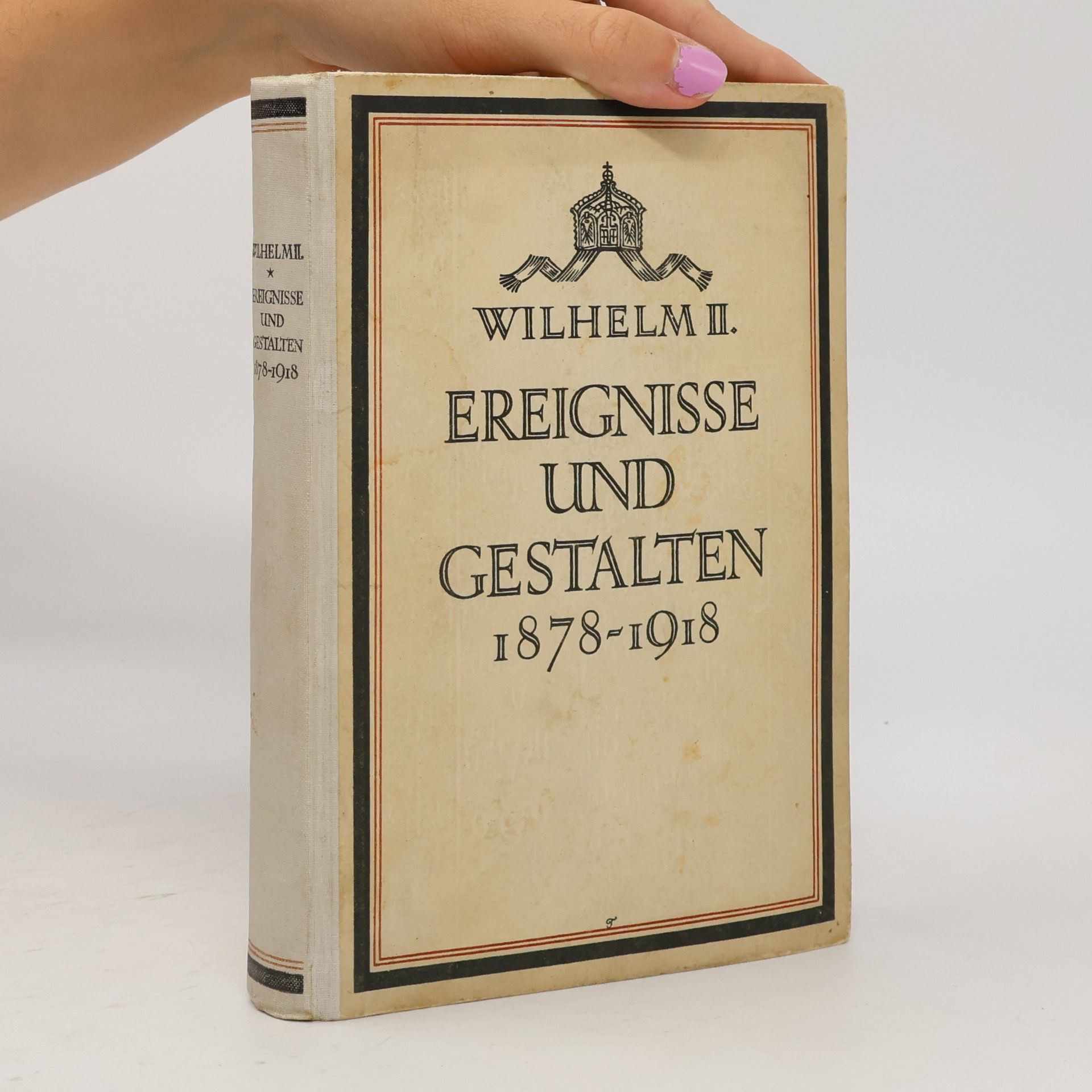 Wilhelm II. Ereignisse und Gestalten. 1878 - 1918