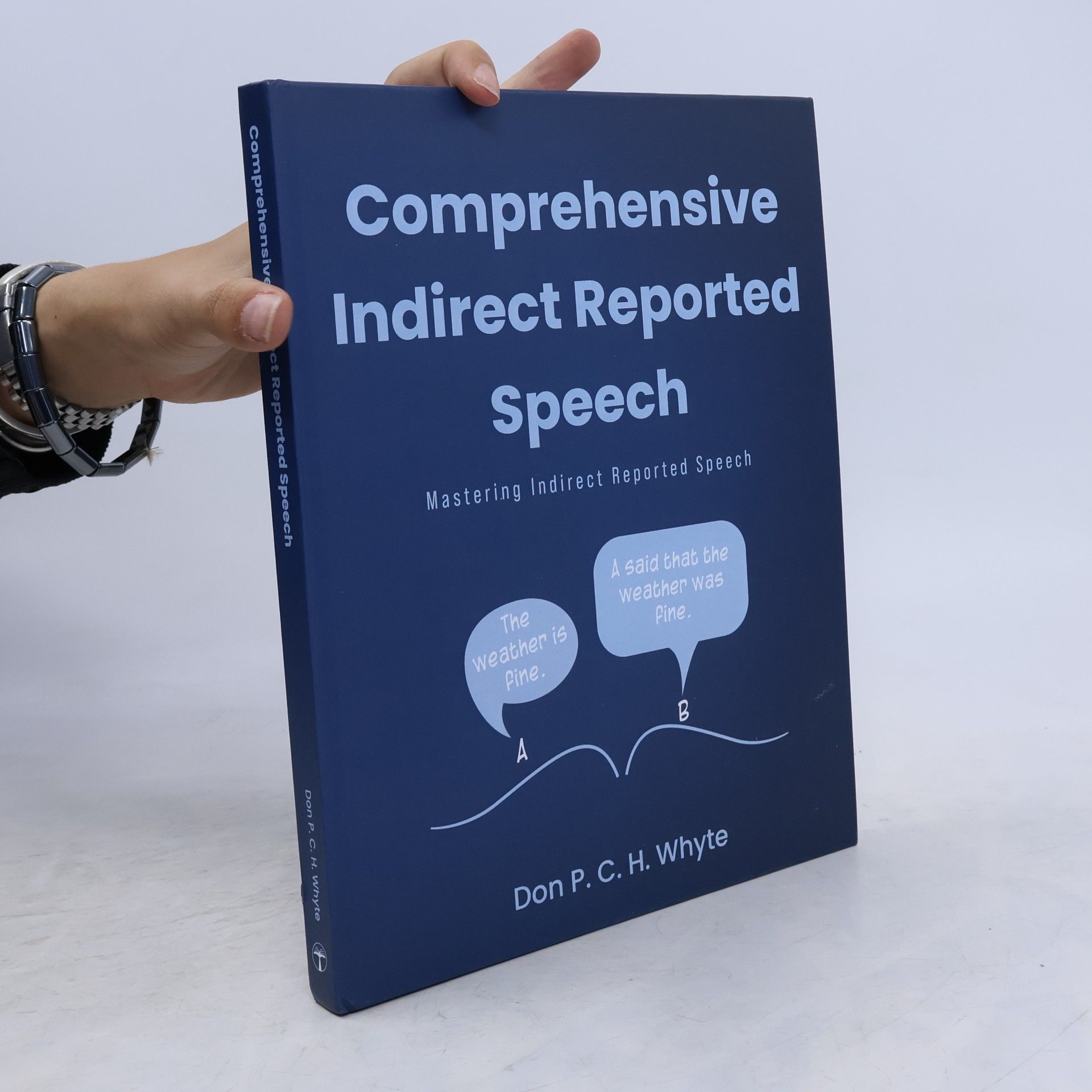 Whyte, Don P. C. H. Comprehensive Indirect Reported Speech: Mastering Indirect Reported Speech