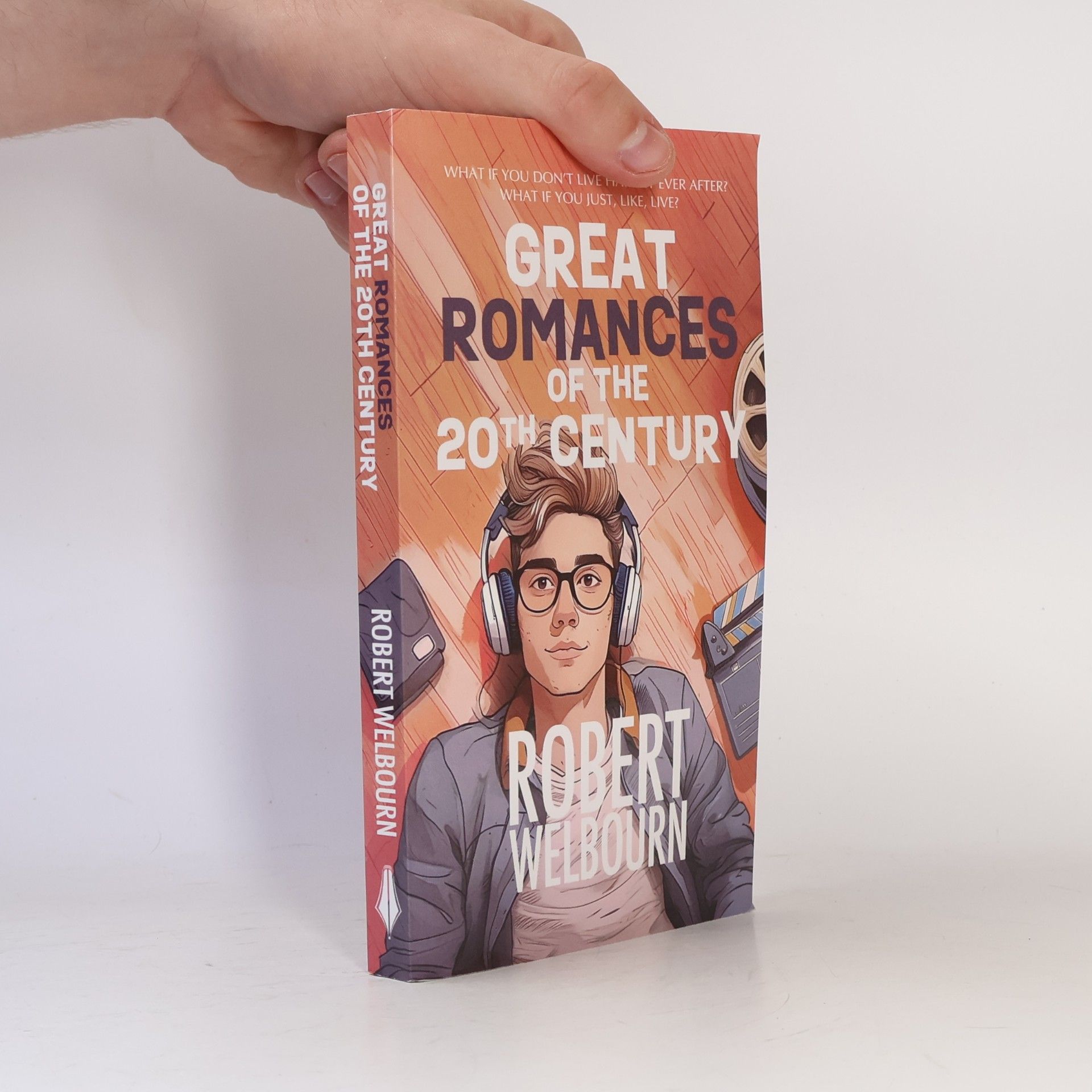 Robert Welbourn Great Romances of the 20th Century: What if life isn't actually like the movies?