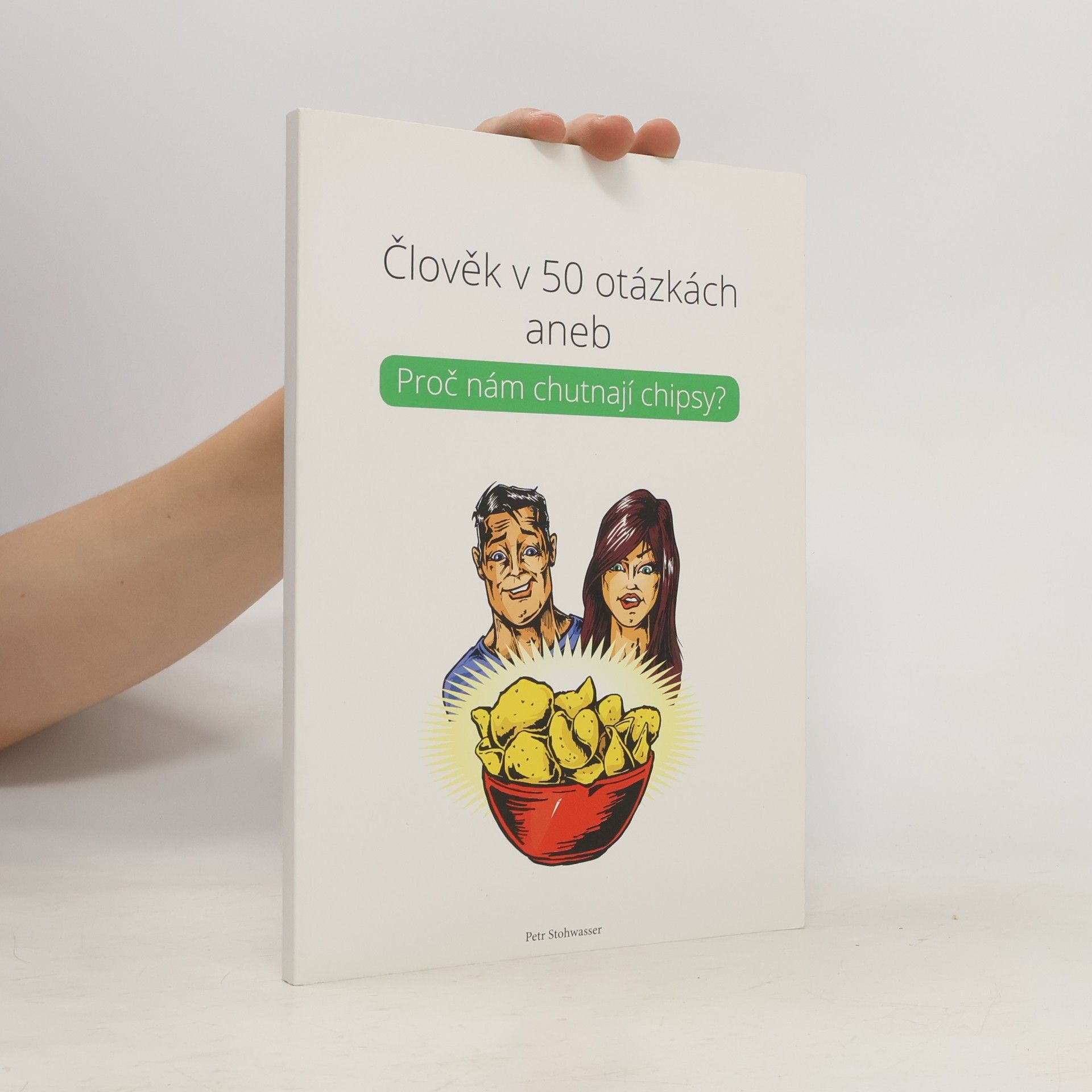 Petr Stohwasser Člověk v 50 otázkách aneb Proč nám chutnají chipsy?