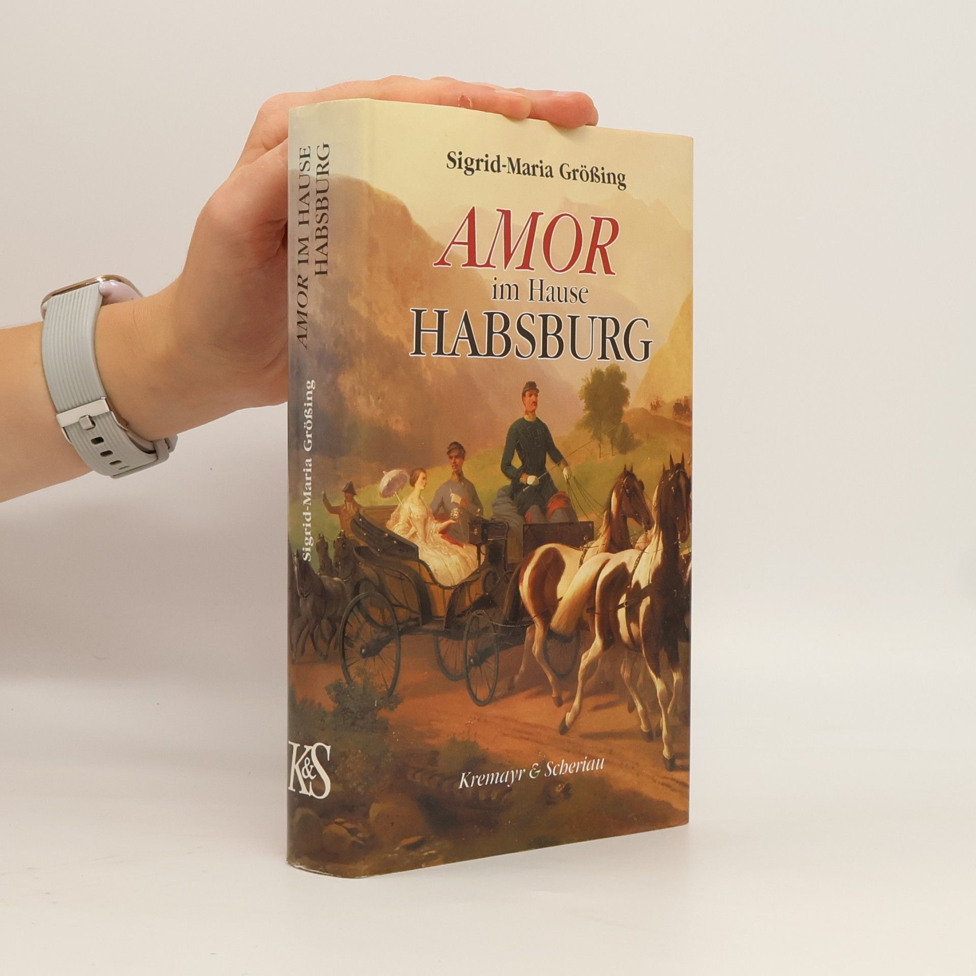 Sigrid-Maria Größing Amor im Hause Habsburg