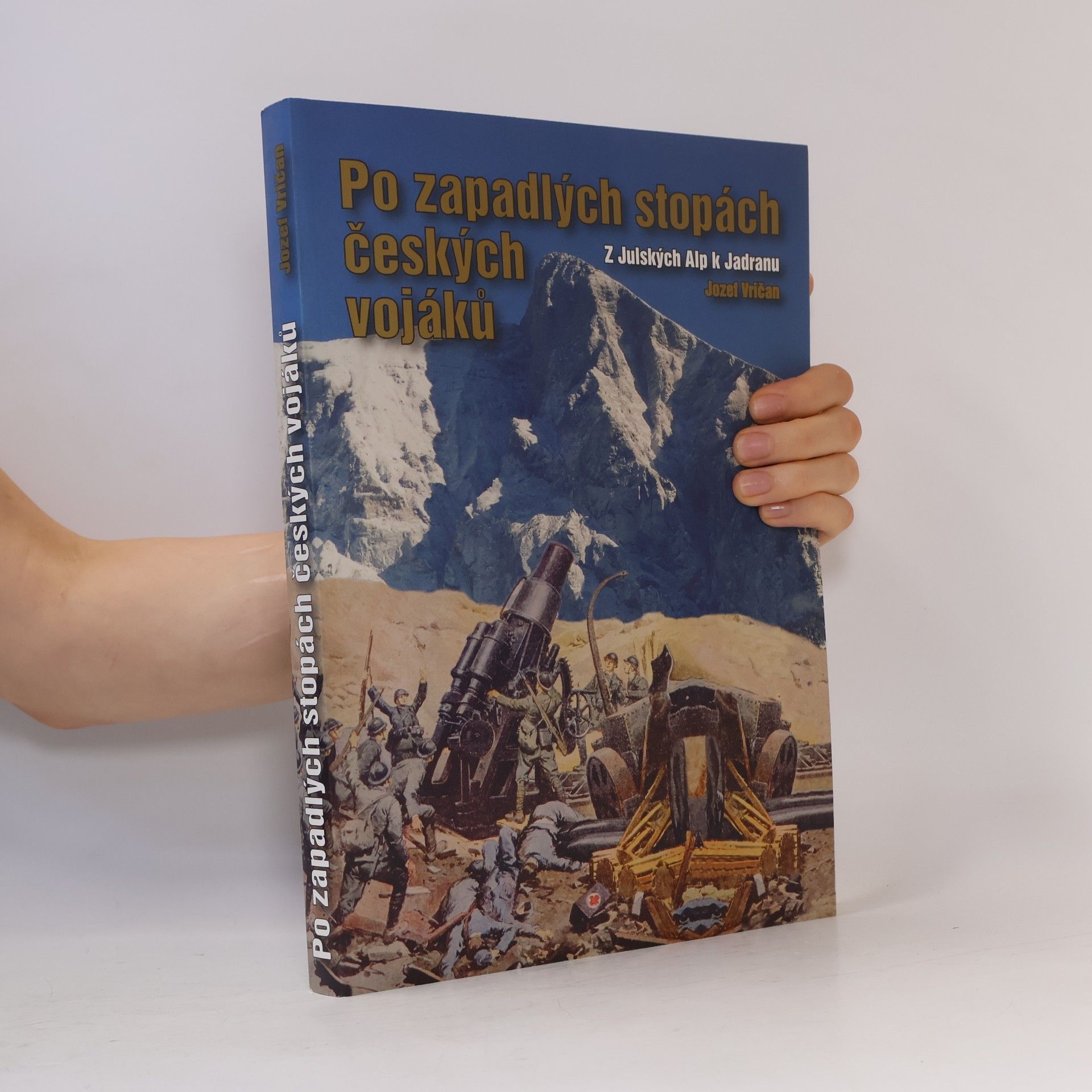 Jozef Vričan Po zapadlých stopách českých vojáků: z Julských Alp k Jadranu
