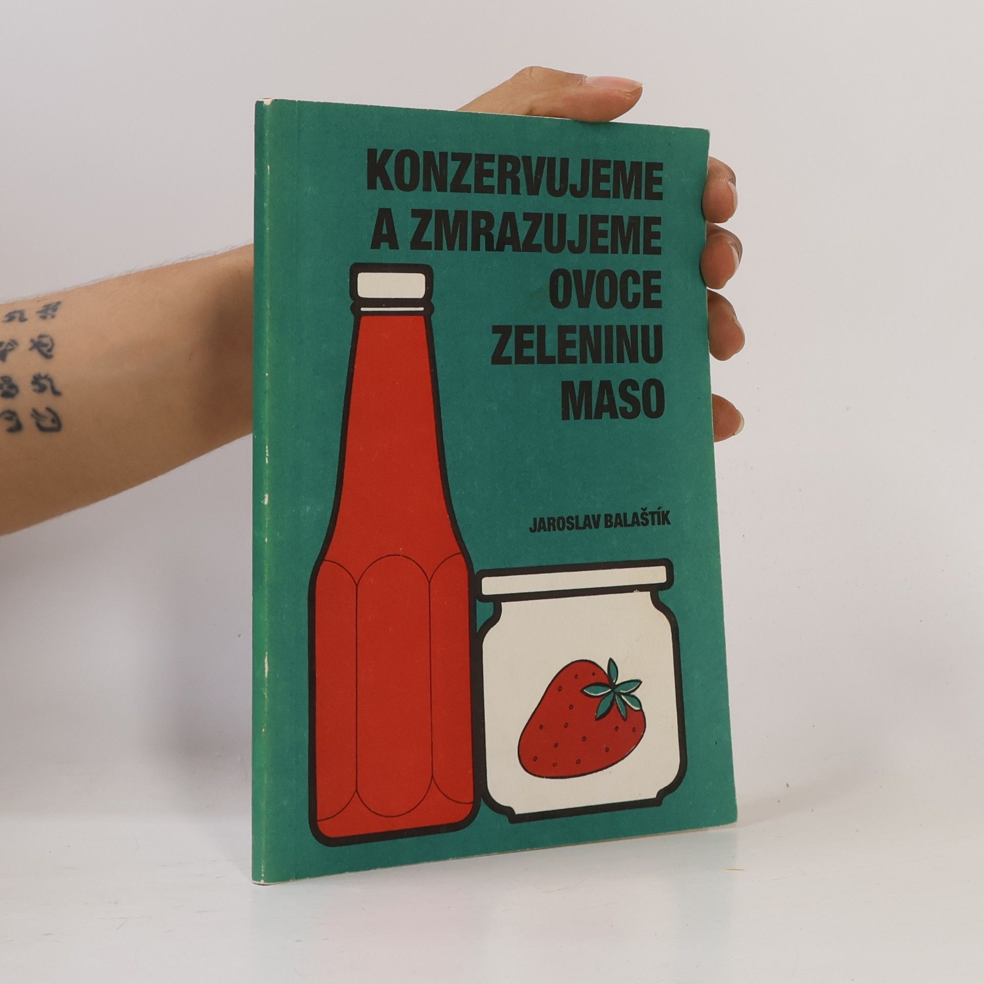 Jaroslav Balaštík Konzervujeme a zmrazujeme ovoce, zeleninu, maso