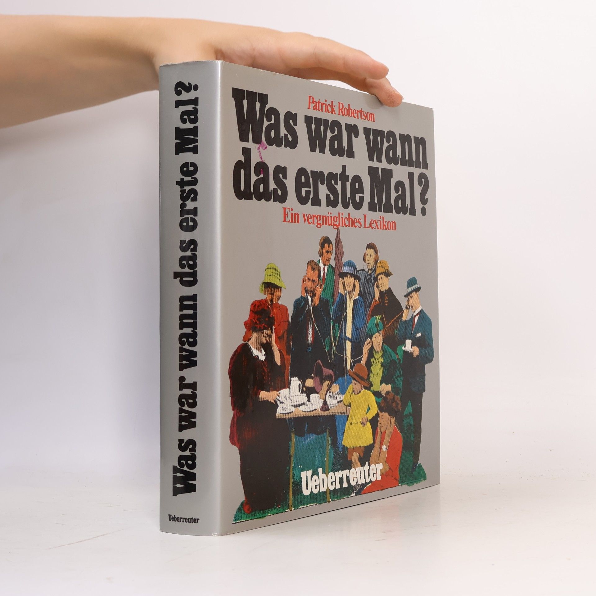 Was war wann das erste Mal? : Ein vergnügl. Lexikon