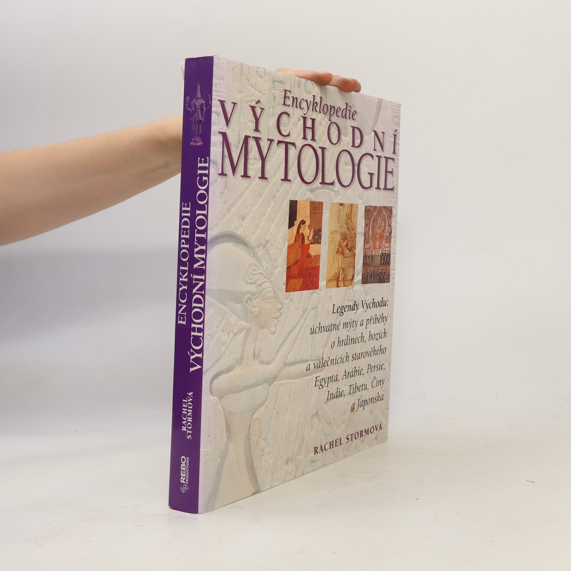 Rachel Storm Encyklopedie východní mytologie: Legendy Východu: mýty a příběhy o hrdinech, bozích a válečnících starověkého Egypta, Arábie, : Persie, Indie, Tibetu, Číny a Japonska
