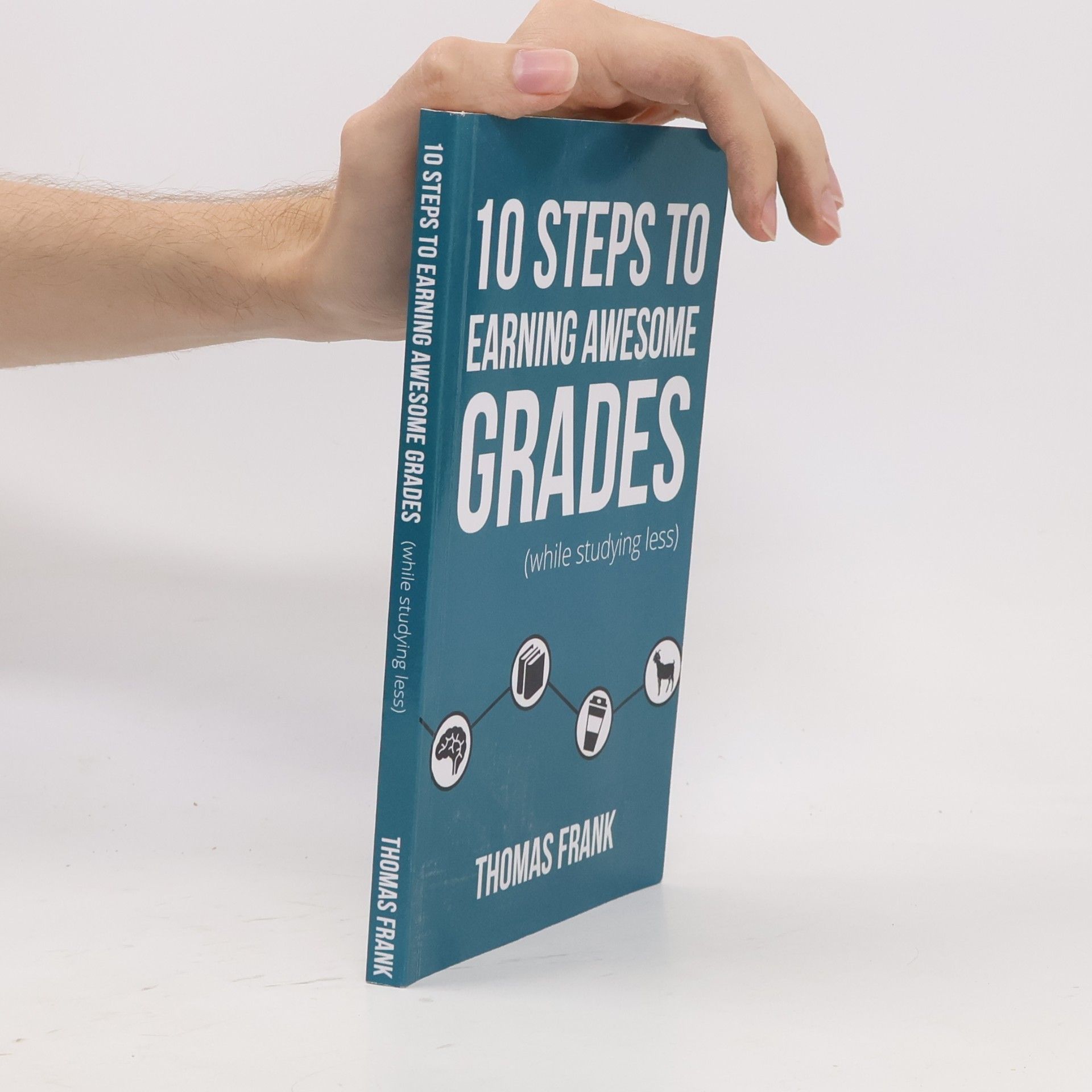 Frank-Thomas Mellert 10 Steps to Earning Awesome Grades (While Studying Less)