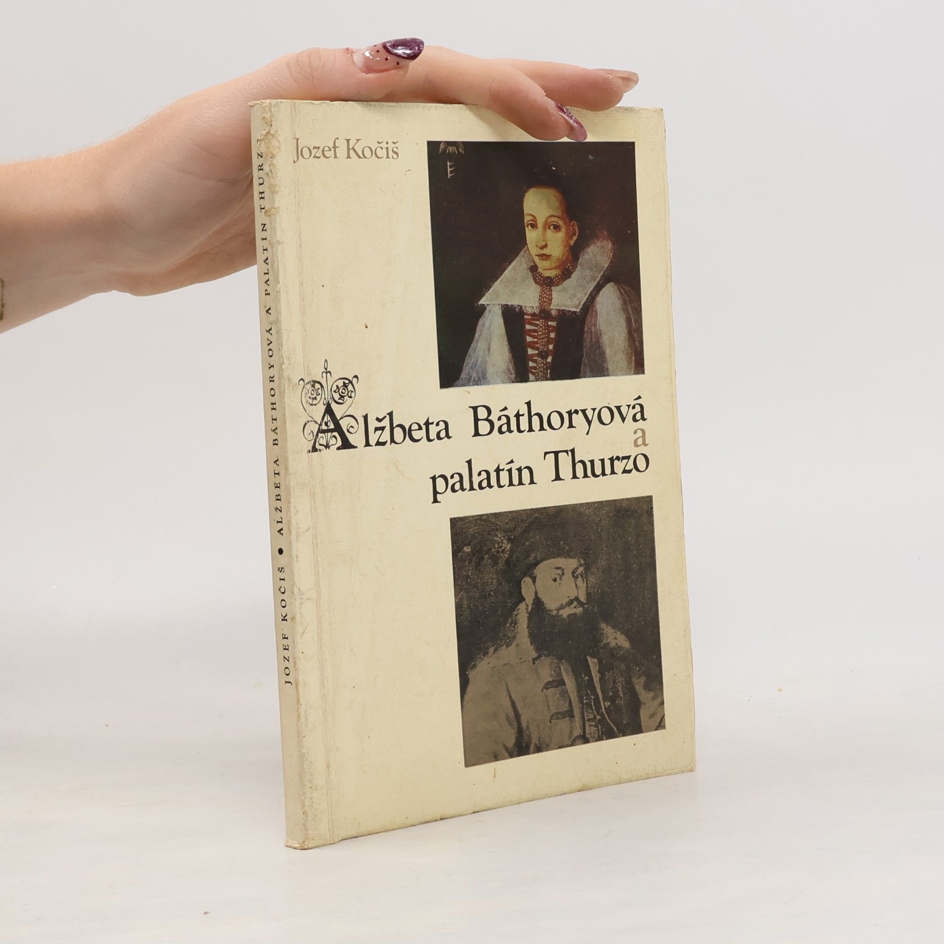 Jozef Kočiš Alžbeta Báthoryová a palatín Thurzo