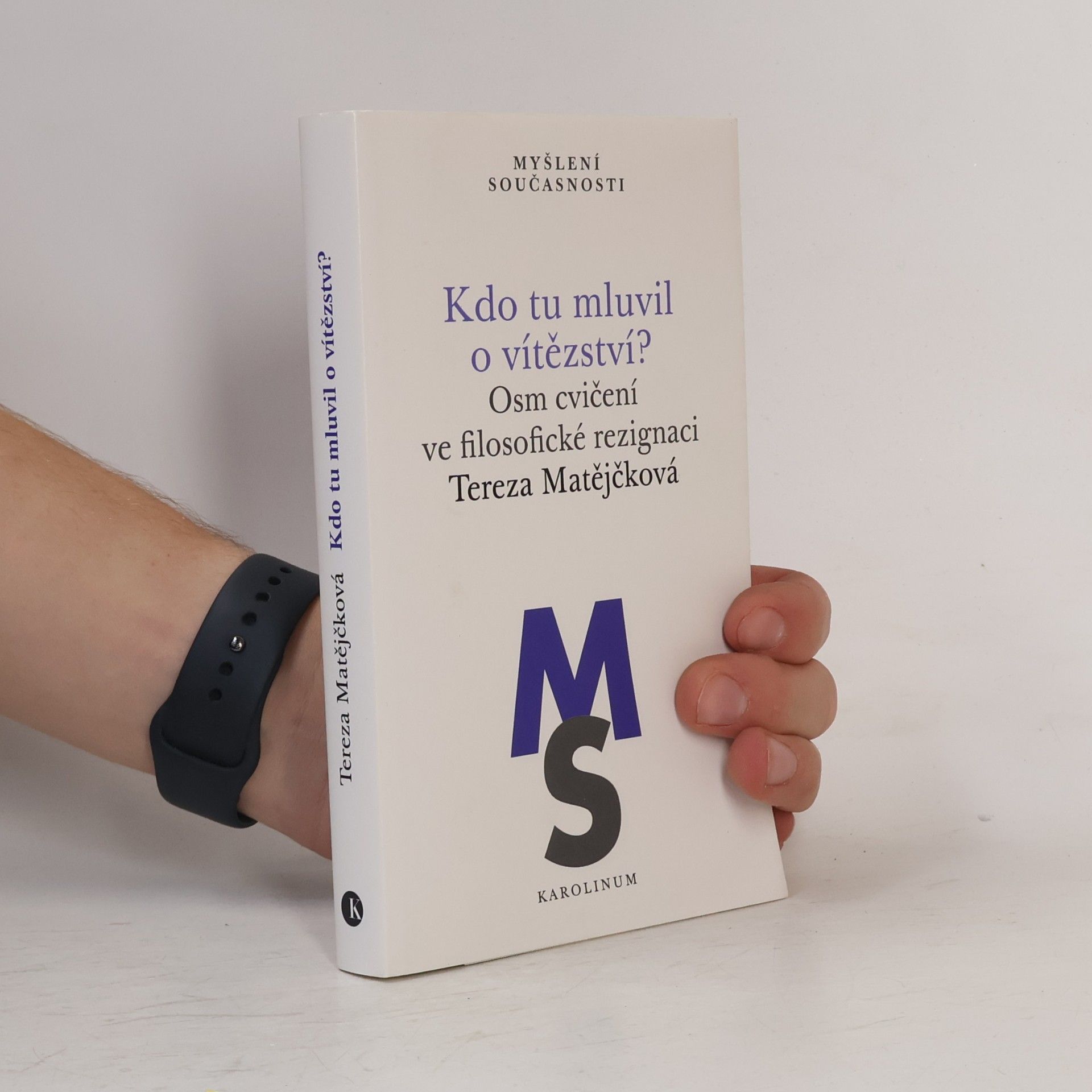 Tereza Matějčková Kdo tu mluvil o vítězství?: Osm cvičení ve filosofické rezignaci