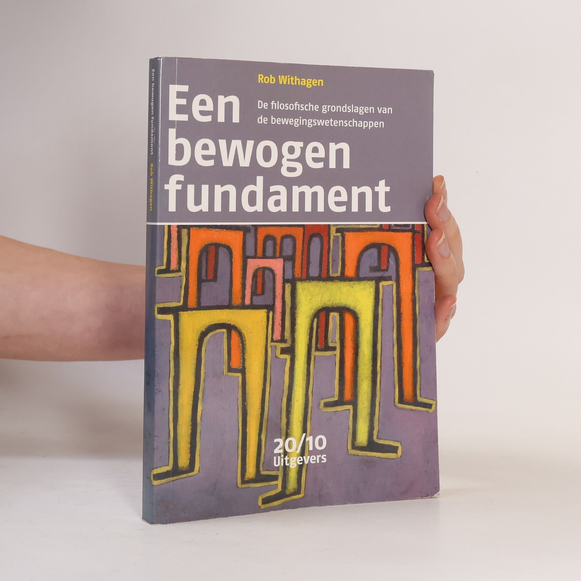 Rob Withagen Een bewogen fundament: De filosofische grondslagen van de bewegingswetenschappen