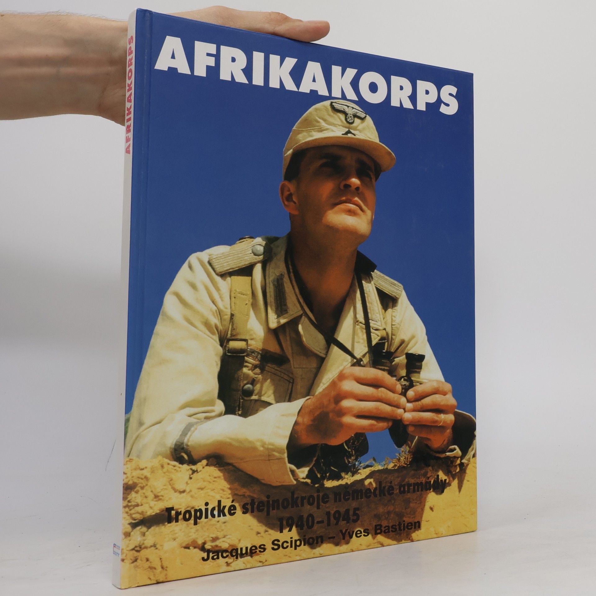 Jacques Scipion Afrikakorps. Tropické stejnokroje německé armády 1940-1945
