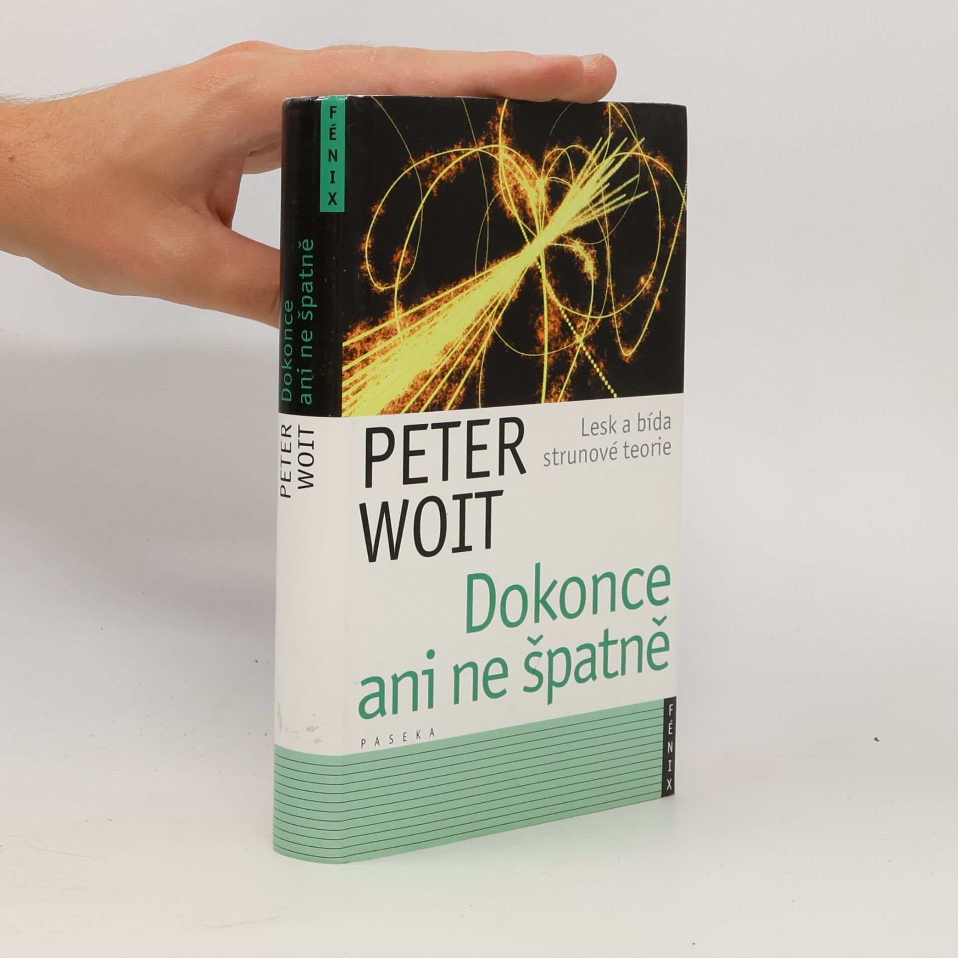 Peter Woit Dokonce ani ne špatně. Lesk a bída strunové teorie