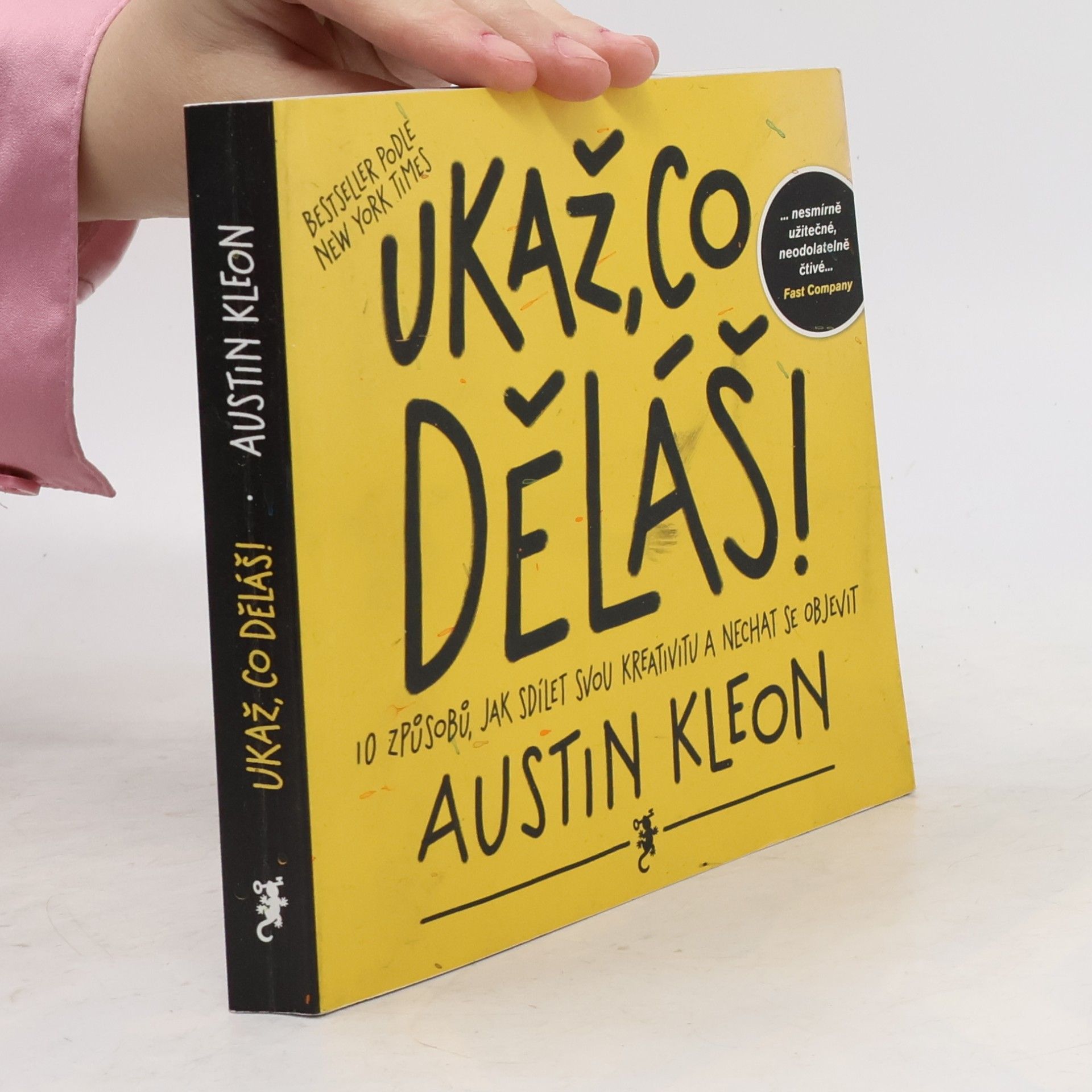 Austin Kleon Ukaž, co děláš! 10 způsobů, jak sdílet svou kreativitu a nechat se objevit