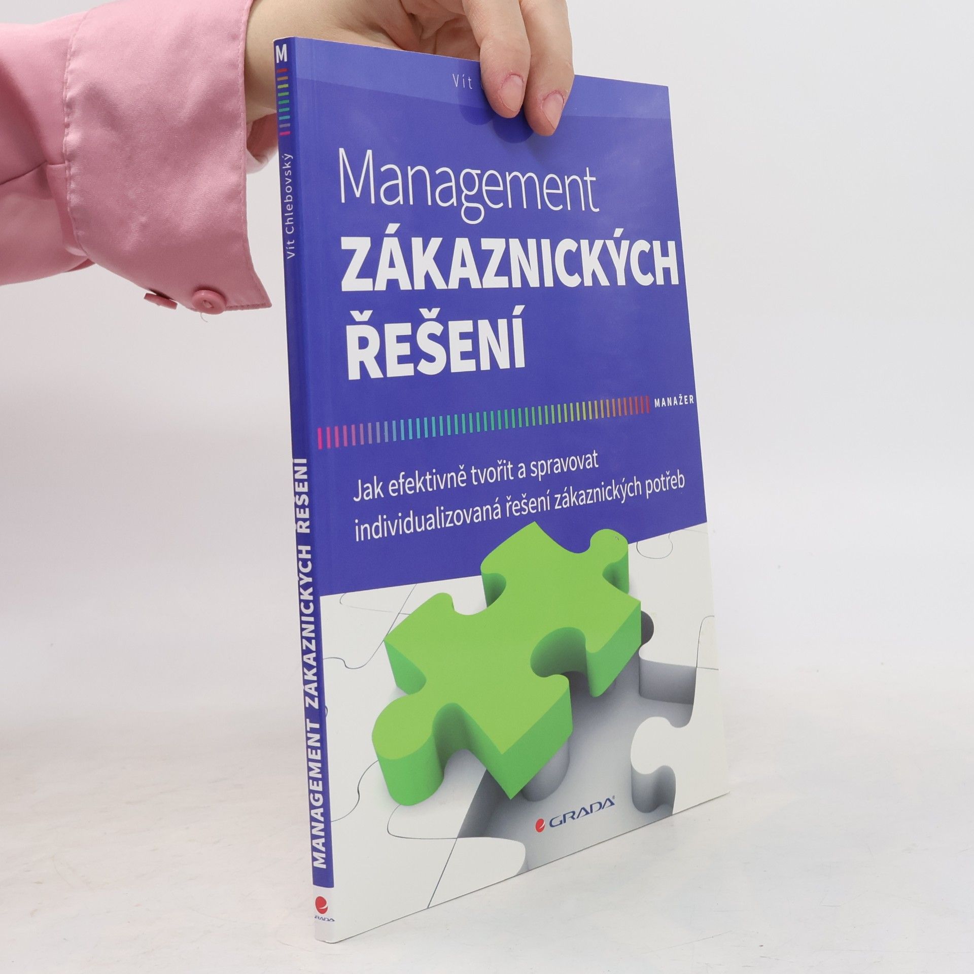Vít Chlebovský Management zákaznických řešení - Jak efektivně tvořit a spravovat individualizovaná řešení zákaznických potřeb