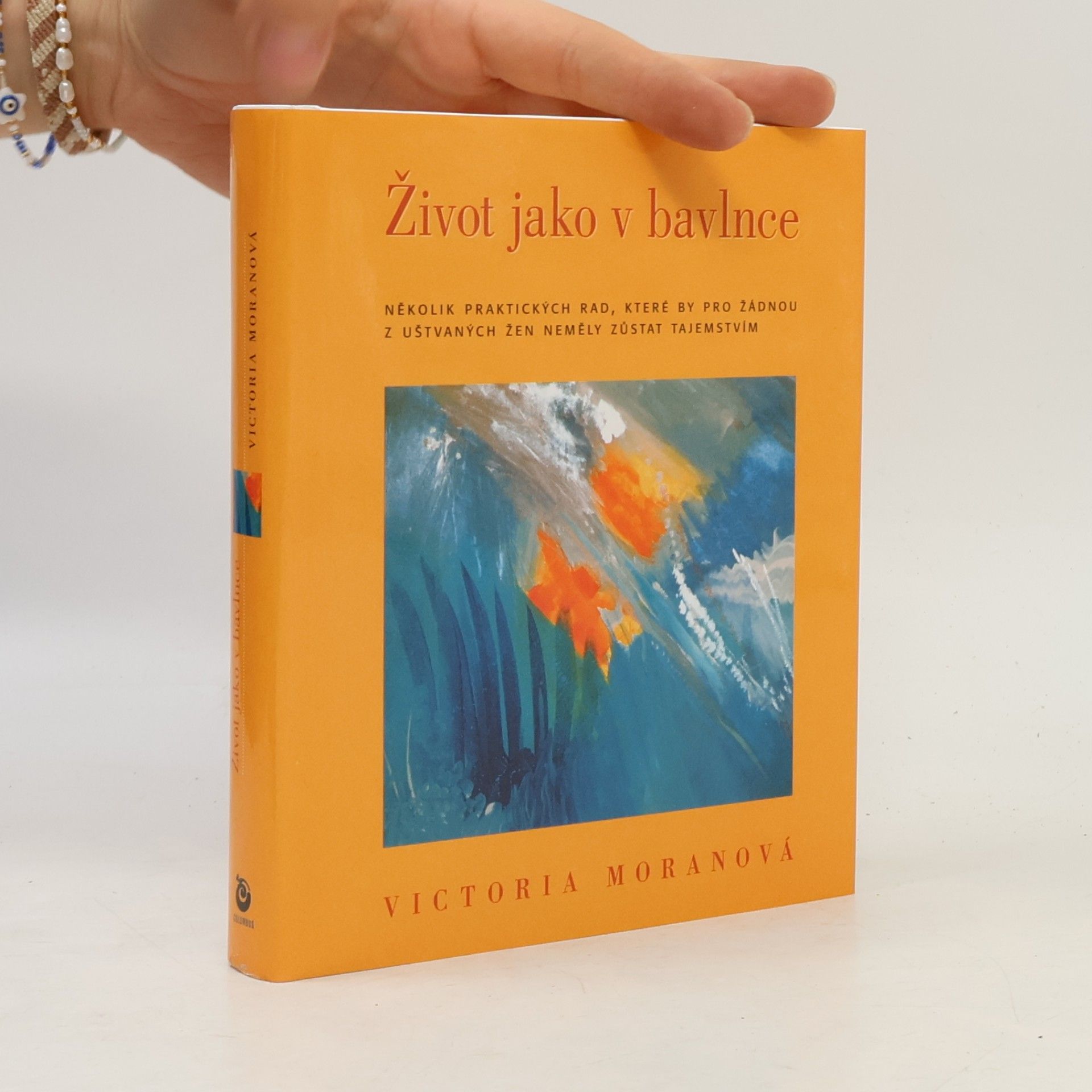 Victoria Moran Život jako v bavlnce: Několik praktických rad, které by pro žádnou z nás, uštvaných žen, neměly zůstat tajemstvím