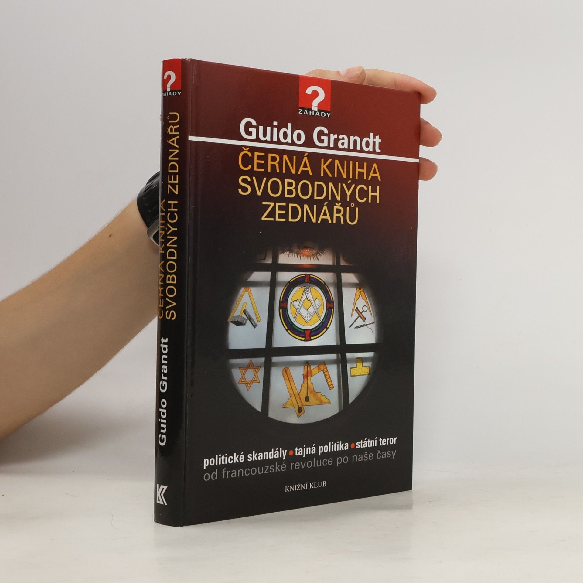 Guido Grandt Černá kniha svobodných zednářů. Politické skandály, tajná politika, státní teror od francouzské revoluce po naše časy