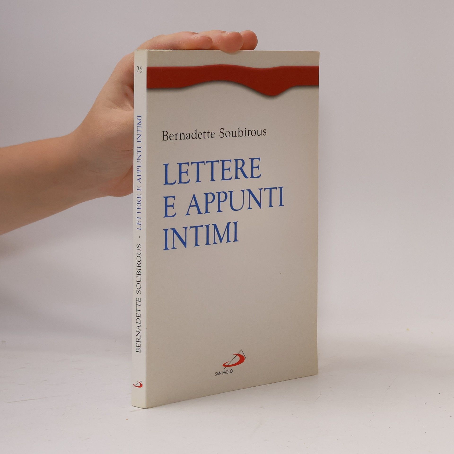 Bernadette Soubirous Spiritualità. Maestri. Prima serie - 25: Lettere e appunti intimi