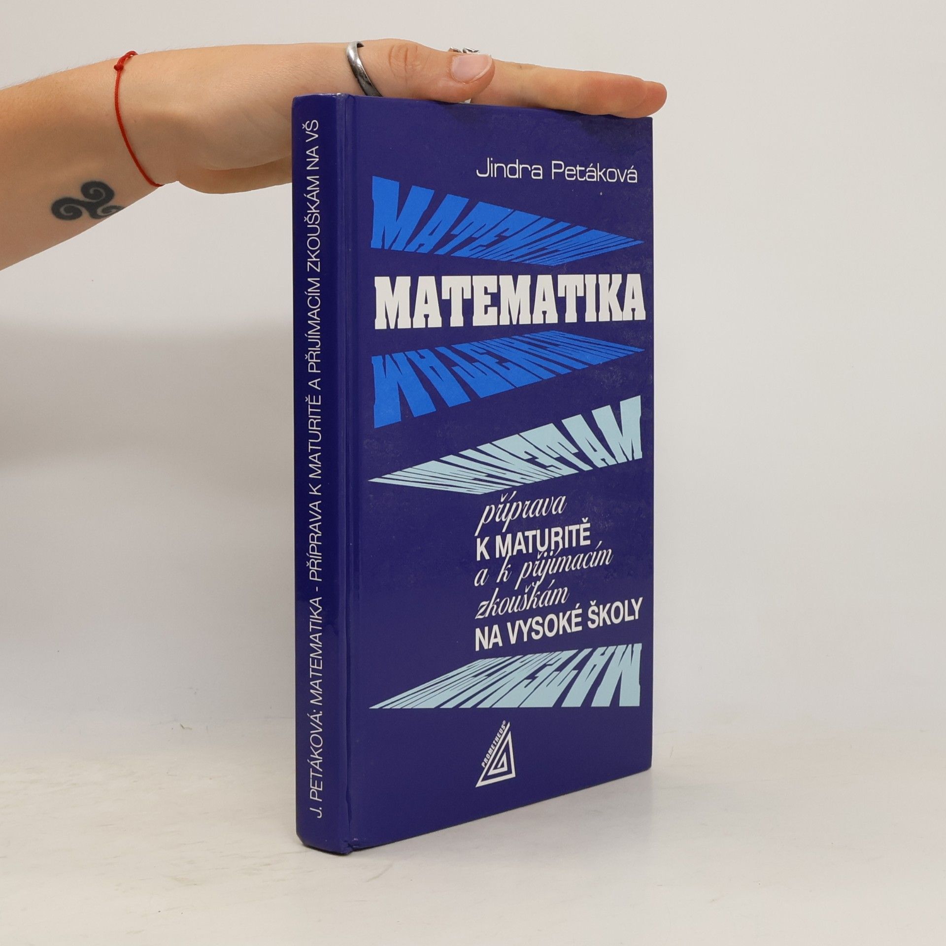 Jindra Petáková Matematika. Příprava k maturitě a k přijímacím zkouškám na vysoké školy