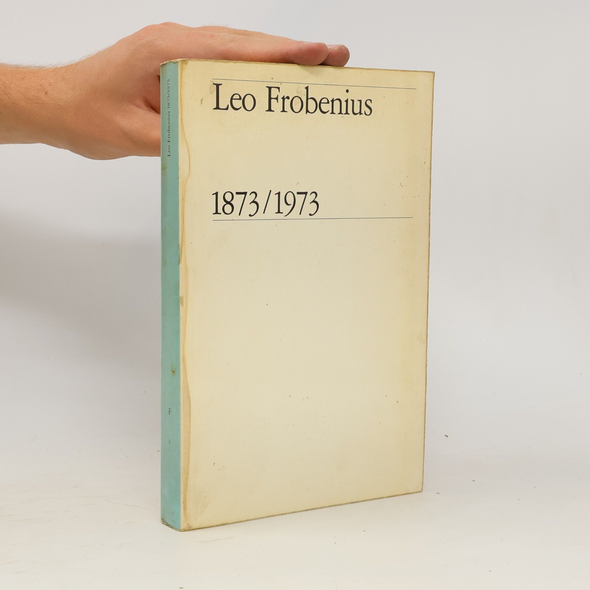 Leo Frobenius Leo Frobenius, 1873-1973