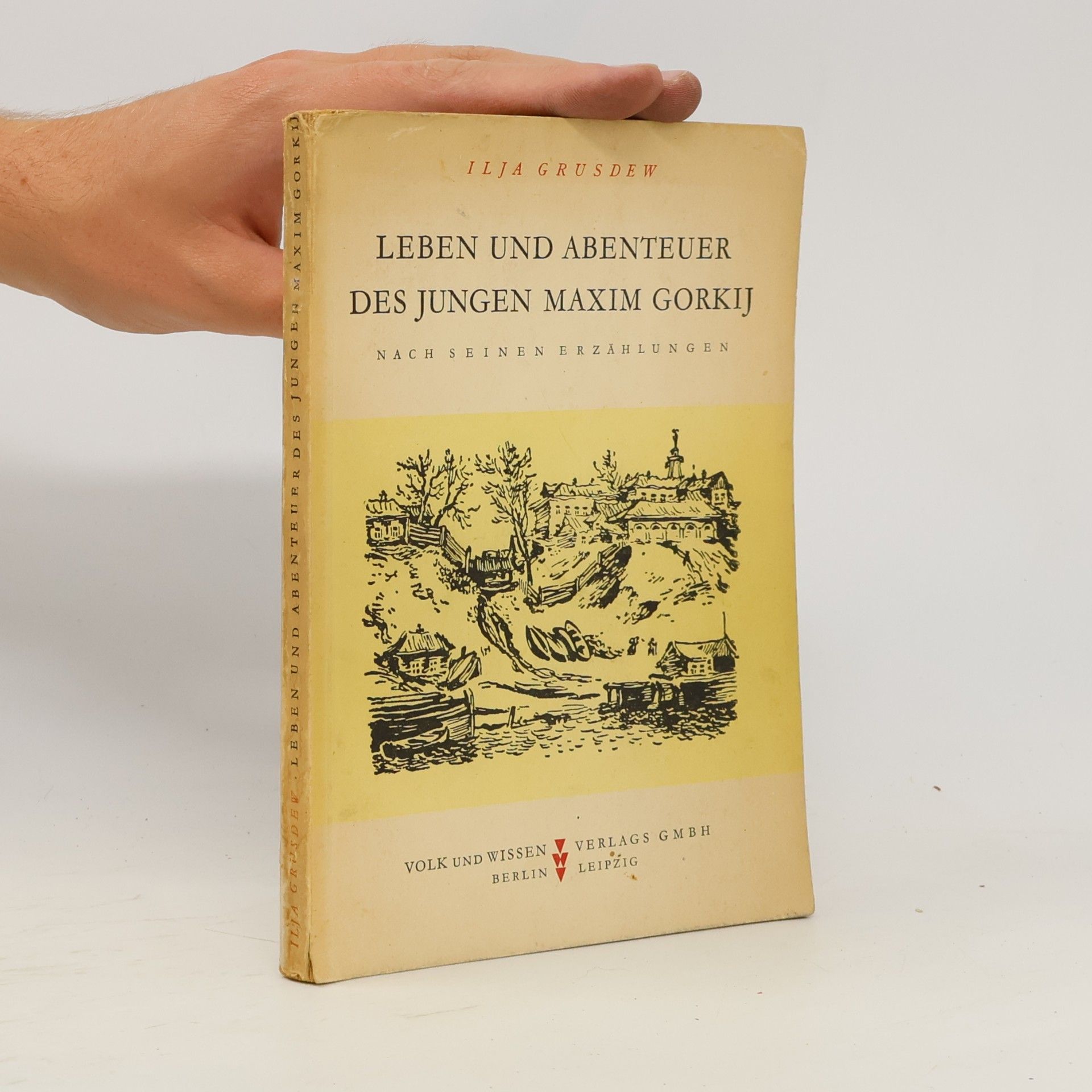 Ilja Grusdew Leben und Abenteuer des jungen Maxim Gorkij – nach seinen Erzählungen