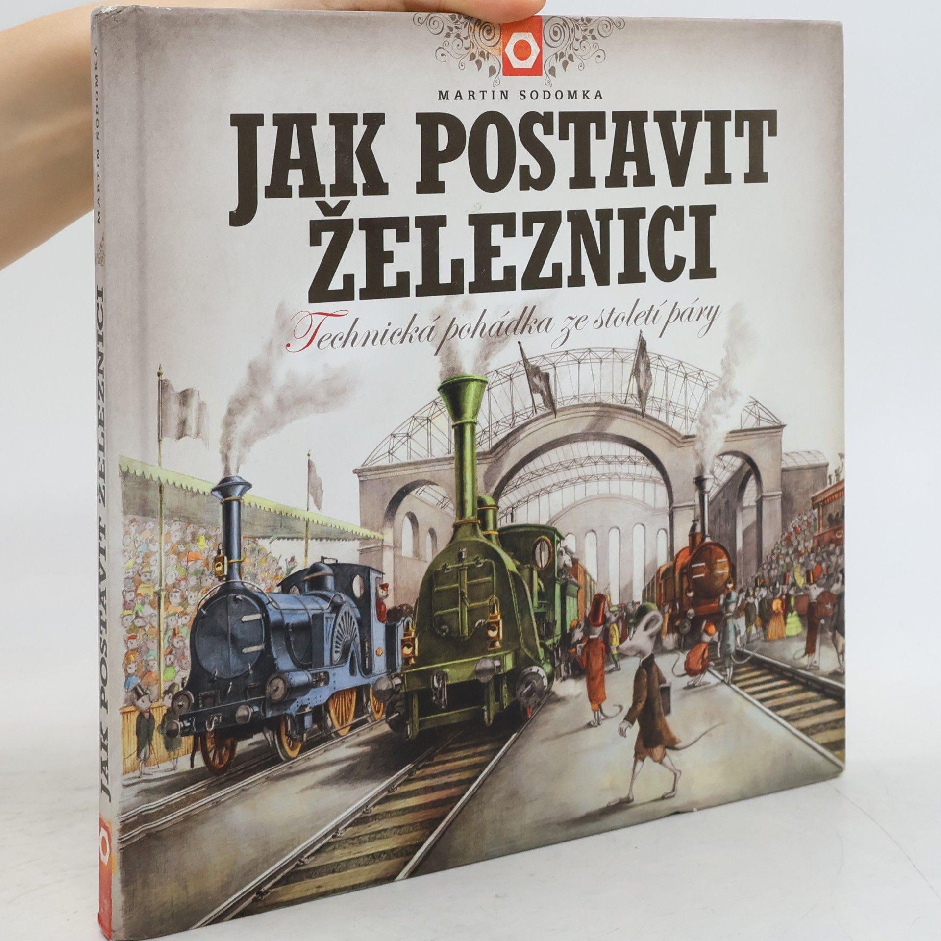Martin Sodomka Jak postavit železnici. Technická pohádka ze století páry