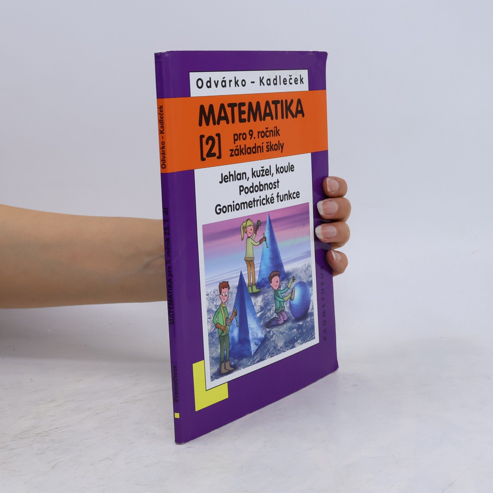 Jiří Kadleček Matematika pro 9. ročník ZŠ, 2. díl - Jehlan, kužel, koule, Podobnost, Goniometrické funkce