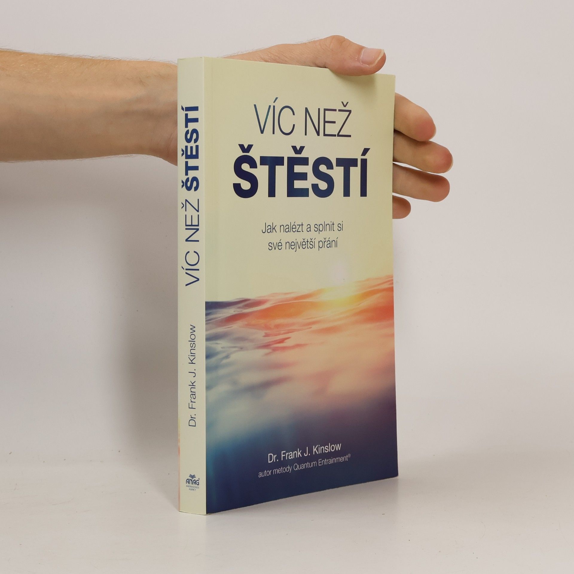 Frank J. Kinslow Víc než štěstí : jak nalézt a splnit si své největší přání